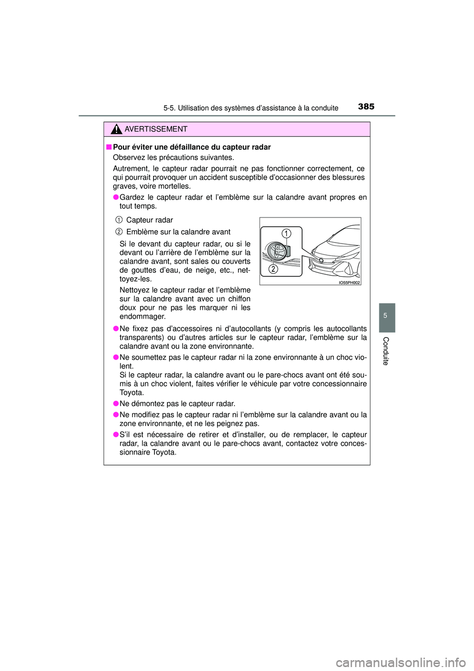 TOYOTA PRIUS PRIME 2018 Manuel du propriétaire (in French) PRIUS PRIME_OM_OM47C17D_(D)
3855-5. Utilisation des systèmes d’assistance à la conduite
5
Conduite
AVERTISSEMENT
■Pour éviter une défaillance du capteur radar
Observez les précautions suivant TOYOTA PRIUS PRIME 2018 Manuel du propriétaire (in French) PRIUS PRIME_OM_OM47C17D_(D)
3855-5. Utilisation des systèmes d’assistance à la conduite
5
Conduite
AVERTISSEMENT
■Pour éviter une défaillance du capteur radar
Observez les précautions suivant