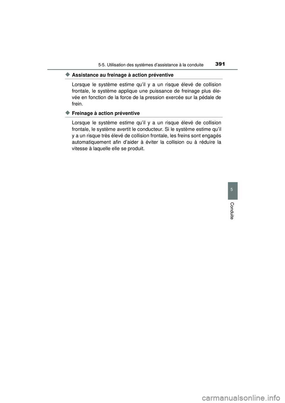 TOYOTA PRIUS PRIME 2018  Manuel du propriétaire (in French) PRIUS PRIME_OM_OM47C17D_(D)
3915-5. Utilisation des systèmes d’assistance à la conduite
5
Conduite
◆Assistance au freinage à action préventive
Lorsque le système estime qu’il y a un risque 