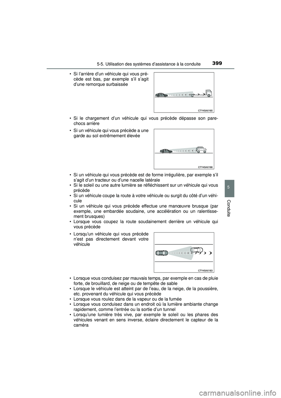 TOYOTA PRIUS PRIME 2018 Manuel du propriétaire (in French) PRIUS PRIME_OM_OM47C17D_(D)
3995-5. Utilisation des systèmes d’assistance à la conduite
5
Conduite
• Si le chargement d’un véhicule qui vous précède dépasse son pare-chocs arrière
• Si TOYOTA PRIUS PRIME 2018 Manuel du propriétaire (in French) PRIUS PRIME_OM_OM47C17D_(D)
3995-5. Utilisation des systèmes d’assistance à la conduite
5
Conduite
• Si le chargement d’un véhicule qui vous précède dépasse son pare-chocs arrière
• Si