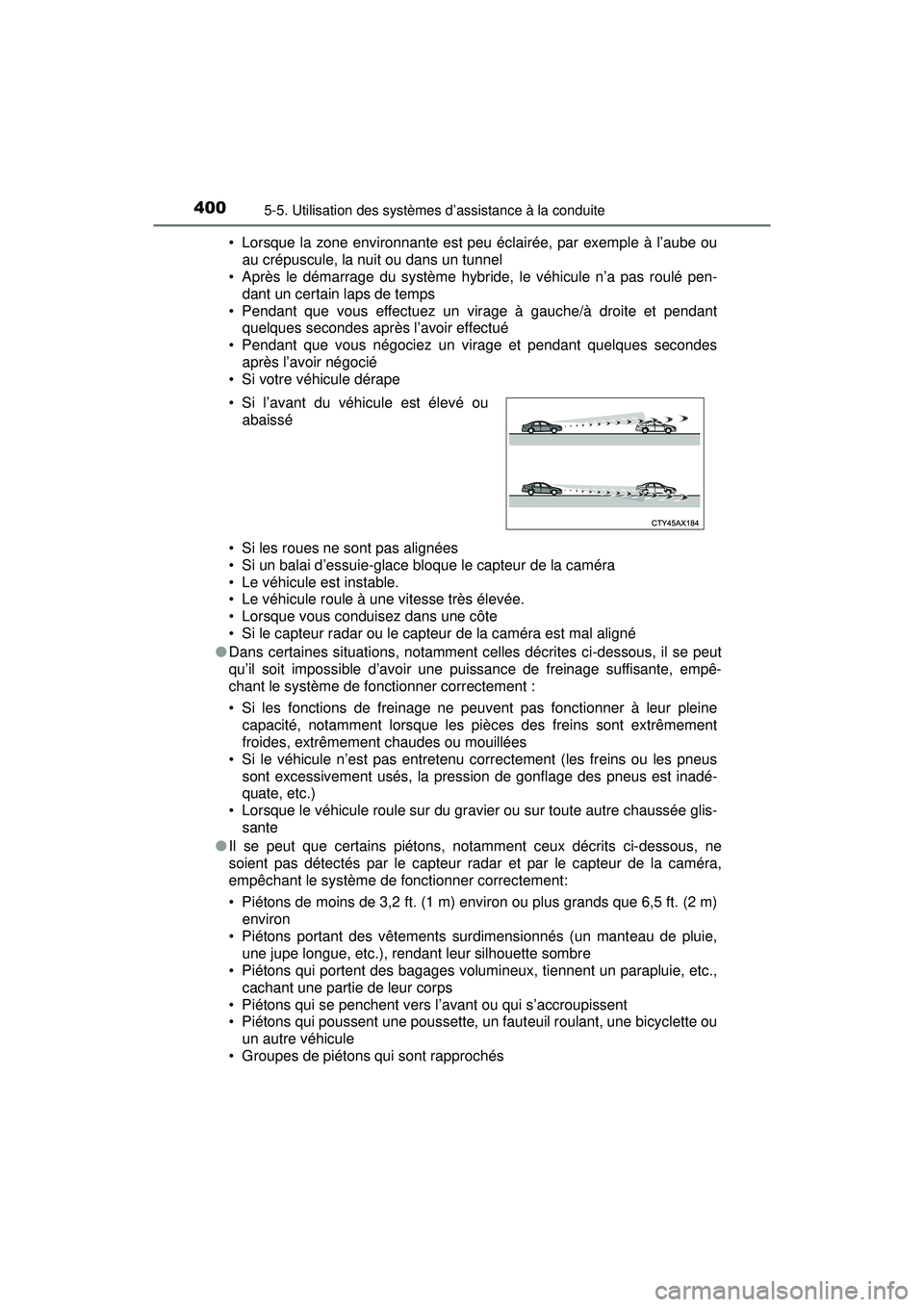 TOYOTA PRIUS PRIME 2018 Manuel du propriétaire (in French) 400
PRIUS PRIME_OM_OM47C17D_(D)
5-5. Utilisation des systèmes d’assistance à la conduite
• Lorsque la zone environnante est peu éclairée, par exemple à l’aube ouau crépuscule, la nuit ou d TOYOTA PRIUS PRIME 2018 Manuel du propriétaire (in French) 400
PRIUS PRIME_OM_OM47C17D_(D)
5-5. Utilisation des systèmes d’assistance à la conduite
• Lorsque la zone environnante est peu éclairée, par exemple à l’aube ouau crépuscule, la nuit ou d