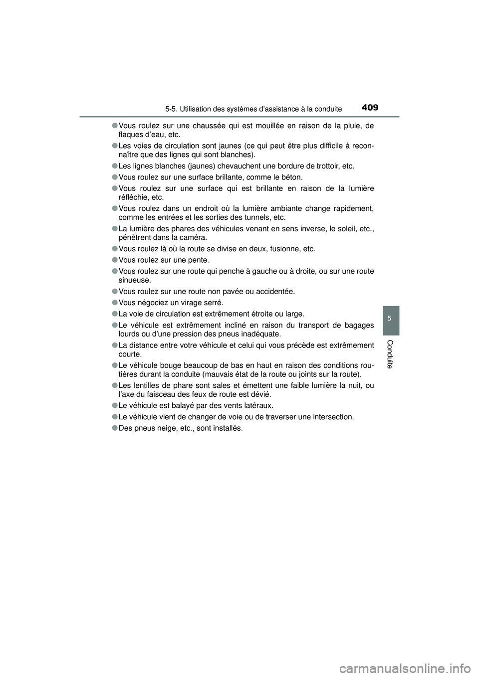 TOYOTA PRIUS PRIME 2018 Manuel du propriétaire (in French) PRIUS PRIME_OM_OM47C17D_(D)
4095-5. Utilisation des systèmes d’assistance à la conduite
5
Conduite
●Vous roulez sur une chaussée qui est mouillée en raison de la pluie, de
flaques d’eau, etc TOYOTA PRIUS PRIME 2018 Manuel du propriétaire (in French) PRIUS PRIME_OM_OM47C17D_(D)
4095-5. Utilisation des systèmes d’assistance à la conduite
5
Conduite
●Vous roulez sur une chaussée qui est mouillée en raison de la pluie, de
flaques d’eau, etc