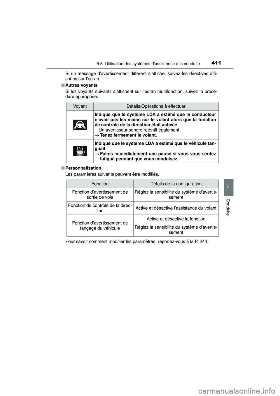 TOYOTA PRIUS PRIME 2018 Manuel du propriétaire (in French) PRIUS PRIME_OM_OM47C17D_(D)
4115-5. Utilisation des systèmes d’assistance à la conduite
5
Conduite
Si un message d’avertissement différent s’affiche, suivez les directives affi-
chées sur l TOYOTA PRIUS PRIME 2018 Manuel du propriétaire (in French) PRIUS PRIME_OM_OM47C17D_(D)
4115-5. Utilisation des systèmes d’assistance à la conduite
5
Conduite
Si un message d’avertissement différent s’affiche, suivez les directives affi-
chées sur l