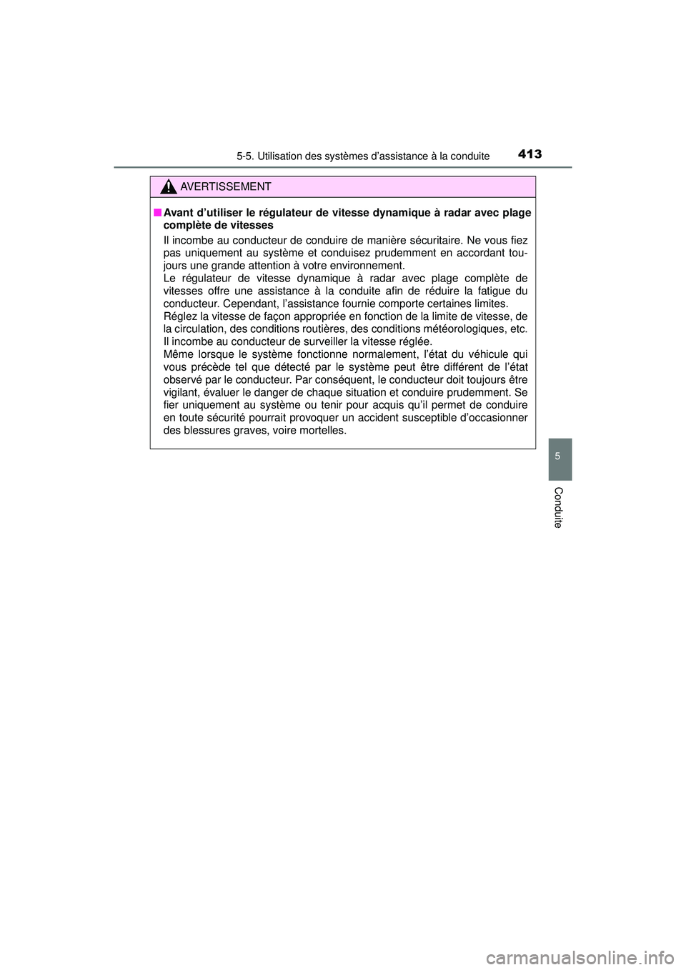 TOYOTA PRIUS PRIME 2018 Manuel du propriétaire (in French) PRIUS PRIME_OM_OM47C17D_(D)
4135-5. Utilisation des systèmes d’assistance à la conduite
5
Conduite
AVERTISSEMENT
■Avant d’utiliser le régulateur de vitesse dynamique à radar avec plage
compl TOYOTA PRIUS PRIME 2018 Manuel du propriétaire (in French) PRIUS PRIME_OM_OM47C17D_(D)
4135-5. Utilisation des systèmes d’assistance à la conduite
5
Conduite
AVERTISSEMENT
■Avant d’utiliser le régulateur de vitesse dynamique à radar avec plage
compl