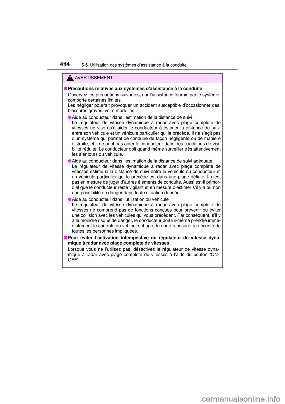 TOYOTA PRIUS PRIME 2018 Manuel du propriétaire (in French) 414
PRIUS PRIME_OM_OM47C17D_(D)
5-5. Utilisation des systèmes d’assistance à la conduite
AVERTISSEMENT
■Précautions relatives aux systèm es d’assistance à la conduite
Observez les précauti TOYOTA PRIUS PRIME 2018 Manuel du propriétaire (in French) 414
PRIUS PRIME_OM_OM47C17D_(D)
5-5. Utilisation des systèmes d’assistance à la conduite
AVERTISSEMENT
■Précautions relatives aux systèm es d’assistance à la conduite
Observez les précauti