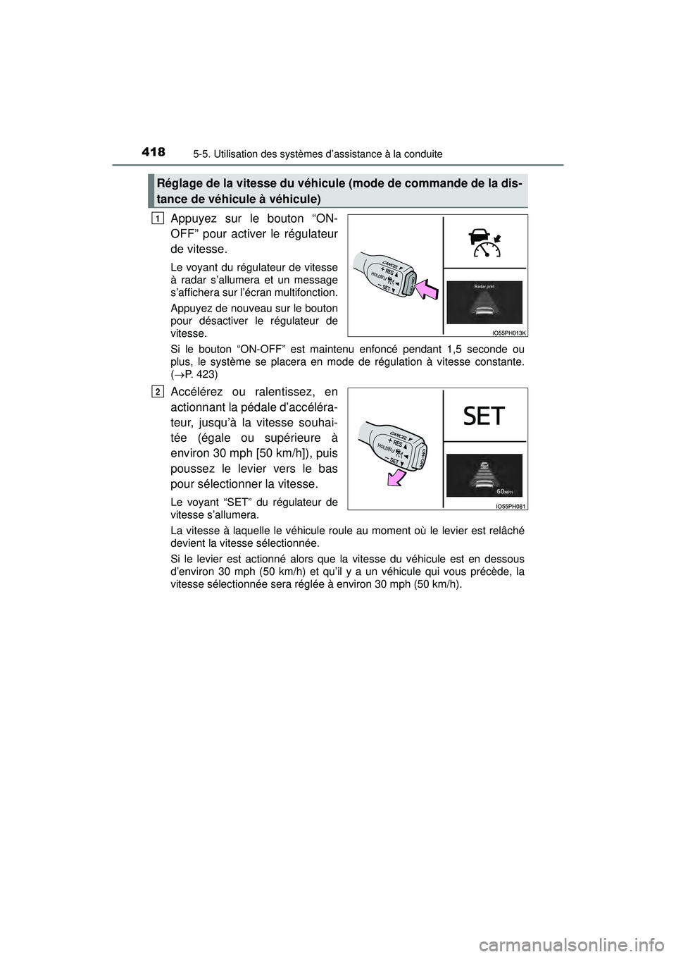 TOYOTA PRIUS PRIME 2018 Manuel du propriétaire (in French) 418
PRIUS PRIME_OM_OM47C17D_(D)
5-5. Utilisation des systèmes d’assistance à la conduite
Appuyez sur le bouton “ON-
OFF” pour activer le régulateur
de vitesse.
Le voyant du régulateur de vit TOYOTA PRIUS PRIME 2018 Manuel du propriétaire (in French) 418
PRIUS PRIME_OM_OM47C17D_(D)
5-5. Utilisation des systèmes d’assistance à la conduite
Appuyez sur le bouton “ON-
OFF” pour activer le régulateur
de vitesse.
Le voyant du régulateur de vit
