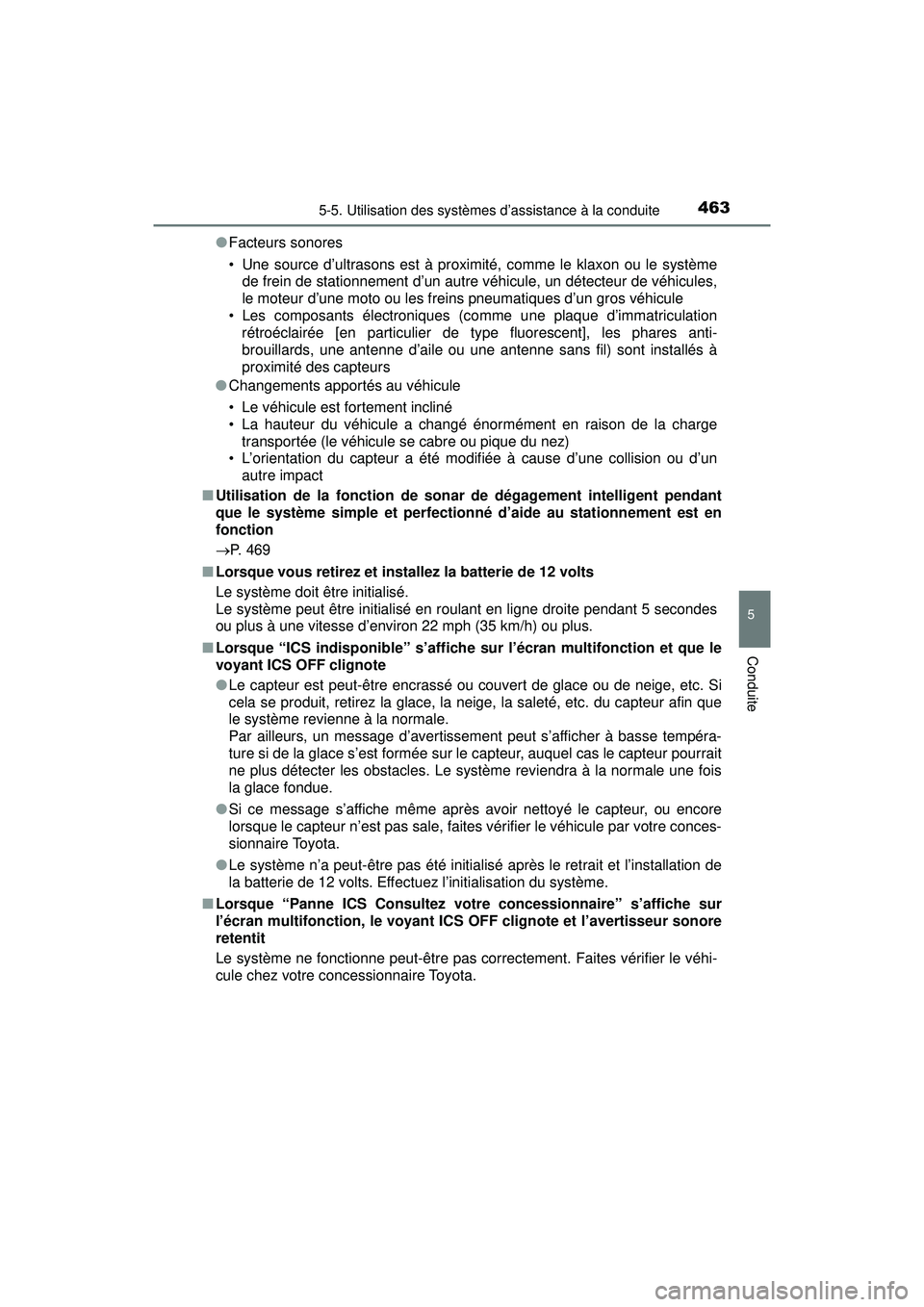 TOYOTA PRIUS PRIME 2018 Manuel du propriétaire (in French) PRIUS PRIME_OM_OM47C17D_(D)
4635-5. Utilisation des systèmes d’assistance à la conduite
5
Conduite
●Facteurs sonores
• Une source d’ultrasons est à proximité, comme le klaxon ou le systèm TOYOTA PRIUS PRIME 2018 Manuel du propriétaire (in French) PRIUS PRIME_OM_OM47C17D_(D)
4635-5. Utilisation des systèmes d’assistance à la conduite
5
Conduite
●Facteurs sonores
• Une source d’ultrasons est à proximité, comme le klaxon ou le systèm