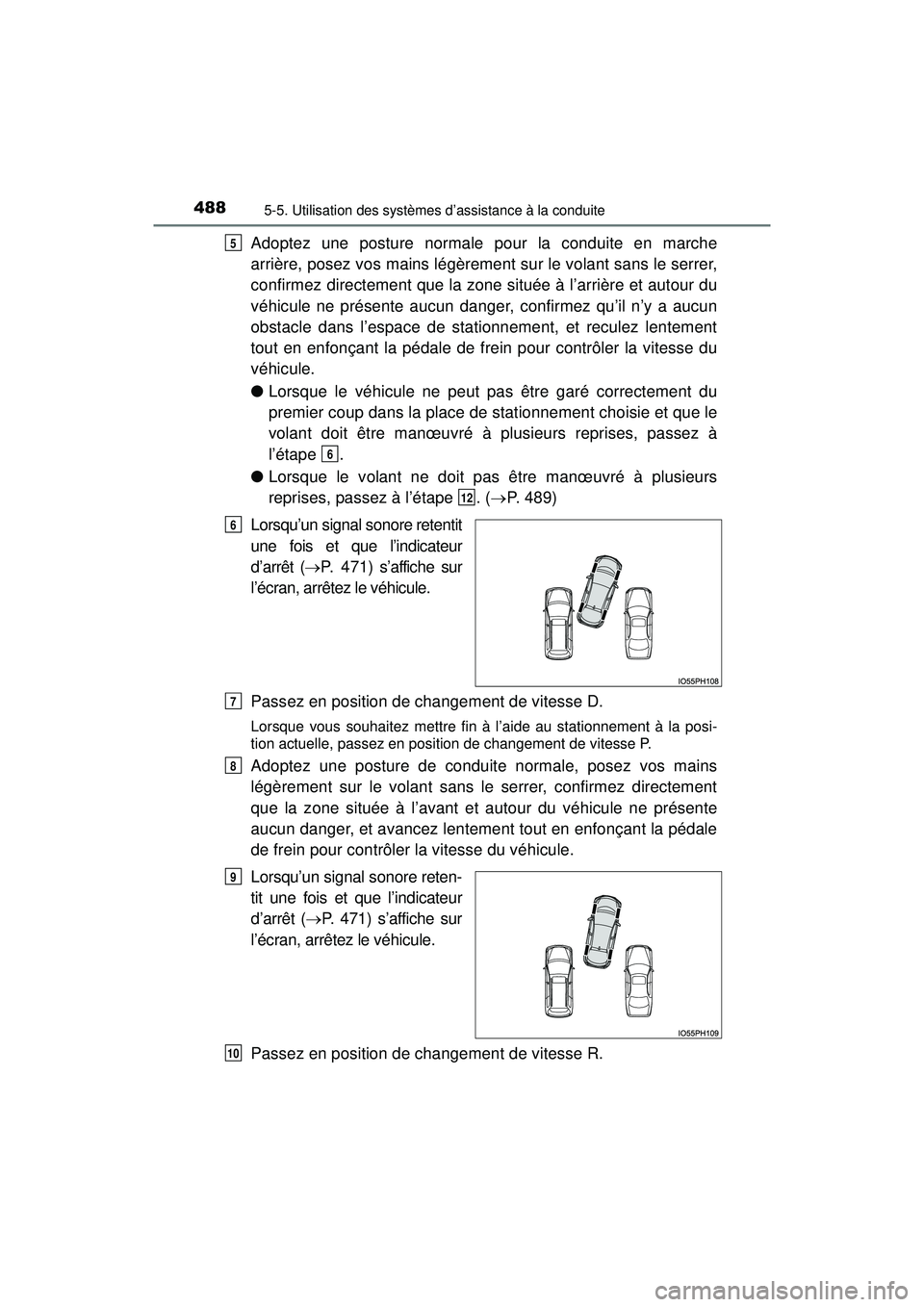 TOYOTA PRIUS PRIME 2018 Manuel du propriétaire (in French) 488
PRIUS PRIME_OM_OM47C17D_(D)
5-5. Utilisation des systèmes d’assistance à la conduite
Adoptez une posture normale pour la conduite en marche
arrière, posez vos mains légèrement sur le volant TOYOTA PRIUS PRIME 2018 Manuel du propriétaire (in French) 488
PRIUS PRIME_OM_OM47C17D_(D)
5-5. Utilisation des systèmes d’assistance à la conduite
Adoptez une posture normale pour la conduite en marche
arrière, posez vos mains légèrement sur le volant