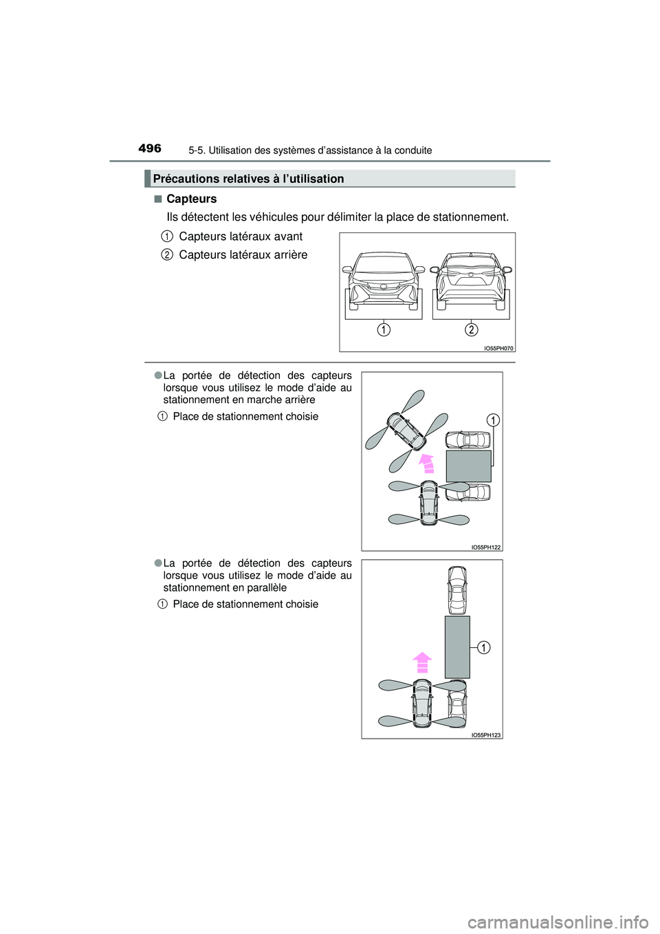 TOYOTA PRIUS PRIME 2018  Manuel du propriétaire (in French) 496
PRIUS PRIME_OM_OM47C17D_(D)
5-5. Utilisation des systèmes d’assistance à la conduite
■Capteurs
Ils détectent les véhicules pour délimiter la place de stationnement. Capteurs latéraux ava