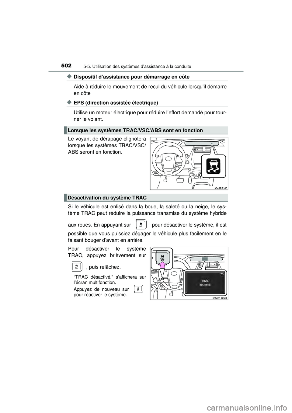 TOYOTA PRIUS PRIME 2018  Manuel du propriétaire (in French) 502
PRIUS PRIME_OM_OM47C17D_(D)
5-5. Utilisation des systèmes d’assistance à la conduite
◆Dispositif d’assistance pour démarrage en côte
Aide à réduire le mouvement de recul du véhicule l