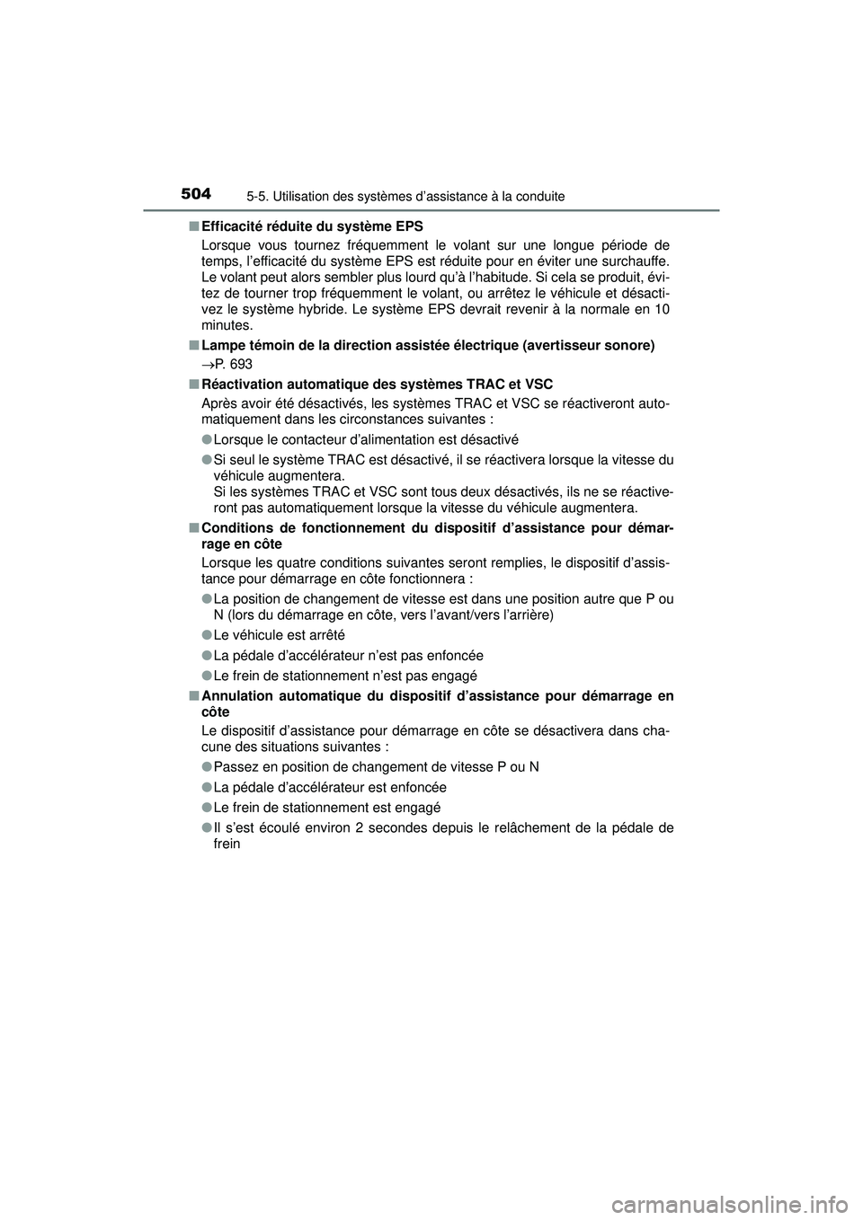 TOYOTA PRIUS PRIME 2018  Manuel du propriétaire (in French) 504
PRIUS PRIME_OM_OM47C17D_(D)
5-5. Utilisation des systèmes d’assistance à la conduite
■Efficacité réduite du système EPS
Lorsque vous tournez fréquemment le volant sur une longue période