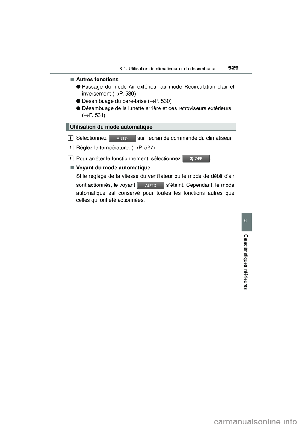 TOYOTA PRIUS PRIME 2018  Manuel du propriétaire (in French) PRIUS PRIME_OM_OM47C17D_(D)
5296-1. Utilisation du climatiseur et du désembueur
6
Caractéristiques intérieures
■Autres fonctions
●Passage du mode Air extérieur au mode Recirculation d’air et