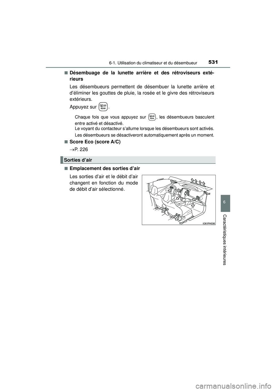 TOYOTA PRIUS PRIME 2018  Manuel du propriétaire (in French) PRIUS PRIME_OM_OM47C17D_(D)
5316-1. Utilisation du climatiseur et du désembueur
6
Caractéristiques intérieures
■Désembuage de la lunette arrière et des rétroviseurs exté-
rieurs
Les désembue