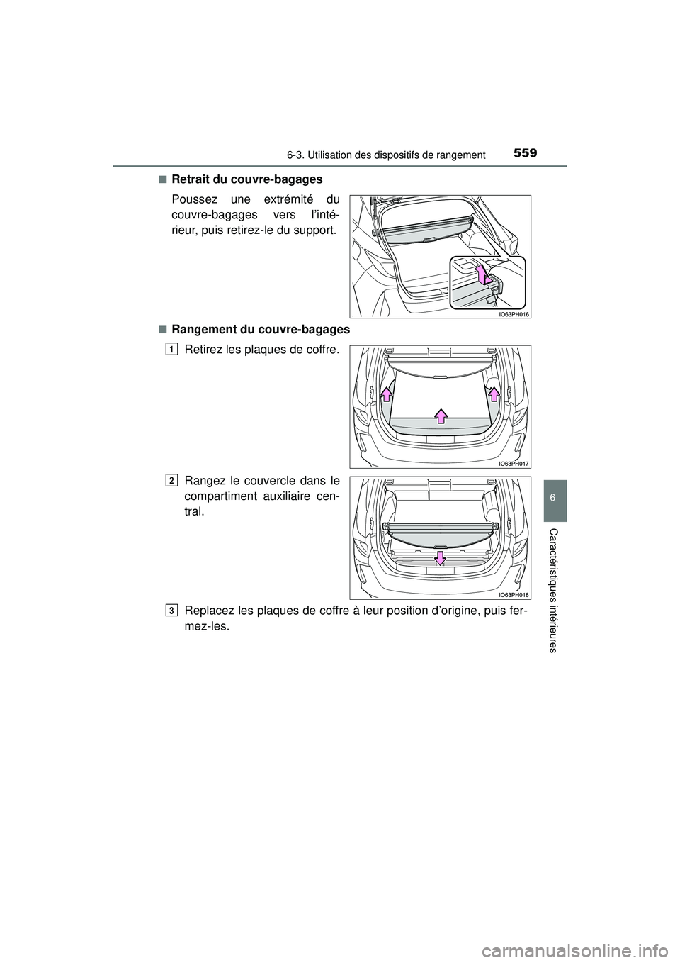TOYOTA PRIUS PRIME 2018  Manuel du propriétaire (in French) PRIUS PRIME_OM_OM47C17D_(D)
5596-3. Utilisation des dispositifs de rangement
6
Caractéristiques intérieures
■Retrait du couvre-bagages
Poussez une extrémité du
couvre-bagages vers l’inté-
rie