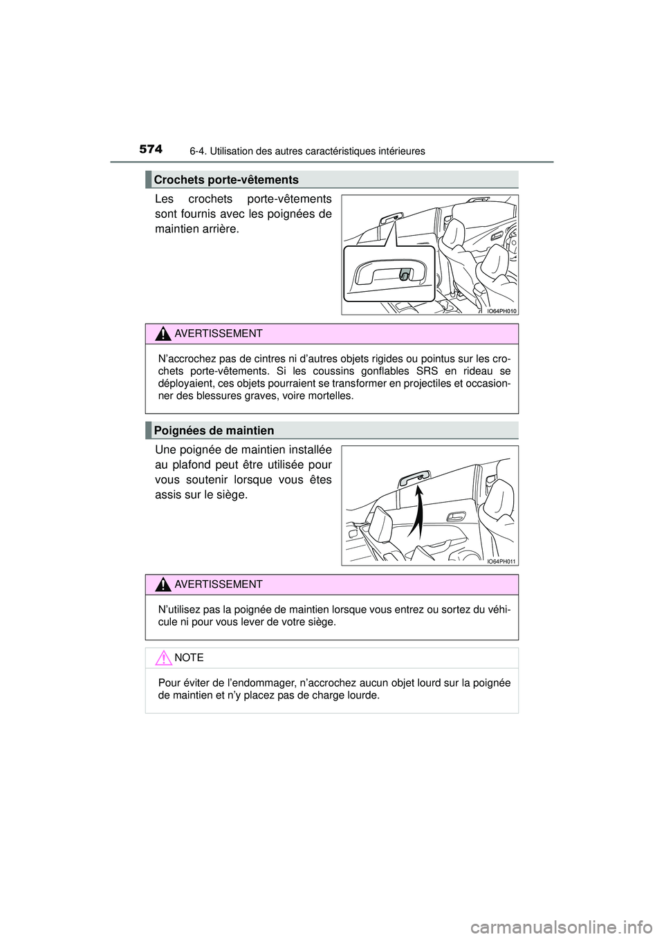 TOYOTA PRIUS PRIME 2018  Manuel du propriétaire (in French) 574
PRIUS PRIME_OM_OM47C17D_(D)
6-4. Utilisation des autres caractéristiques intérieures
Les crochets porte-vêtements
sont fournis avec les poignées de
maintien arrière.
Une poignée de maintien 