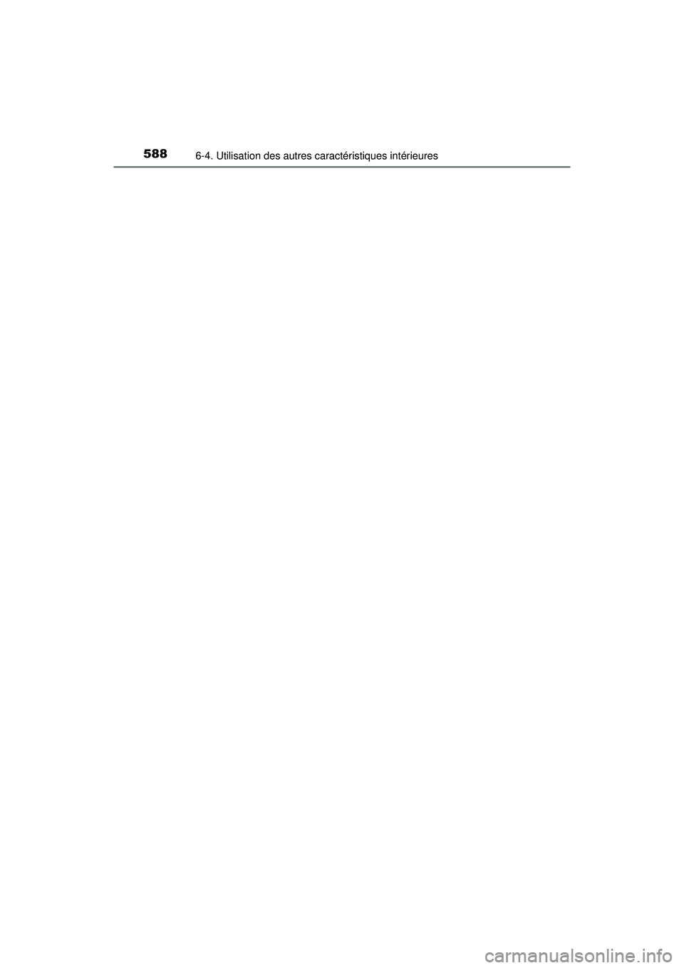 TOYOTA PRIUS PRIME 2018  Manuel du propriétaire (in French) 588
PRIUS PRIME_OM_OM47C17D_(D)
6-4. Utilisation des autres caractéristiques intérieures 