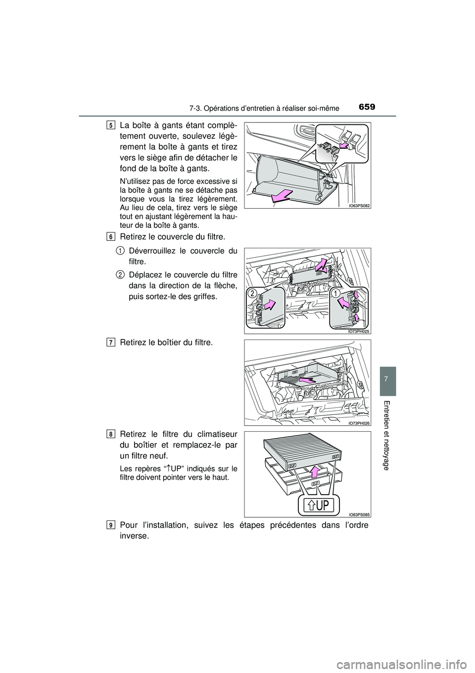 TOYOTA PRIUS PRIME 2018  Manuel du propriétaire (in French) PRIUS PRIME_OM_OM47C17D_(D)
6597-3. Opérations d’entretien à réaliser soi-même
7
Entretien et nettoyage
La boîte à gants étant complè-
tement ouverte, soulevez légè-
rement la boîte à ga