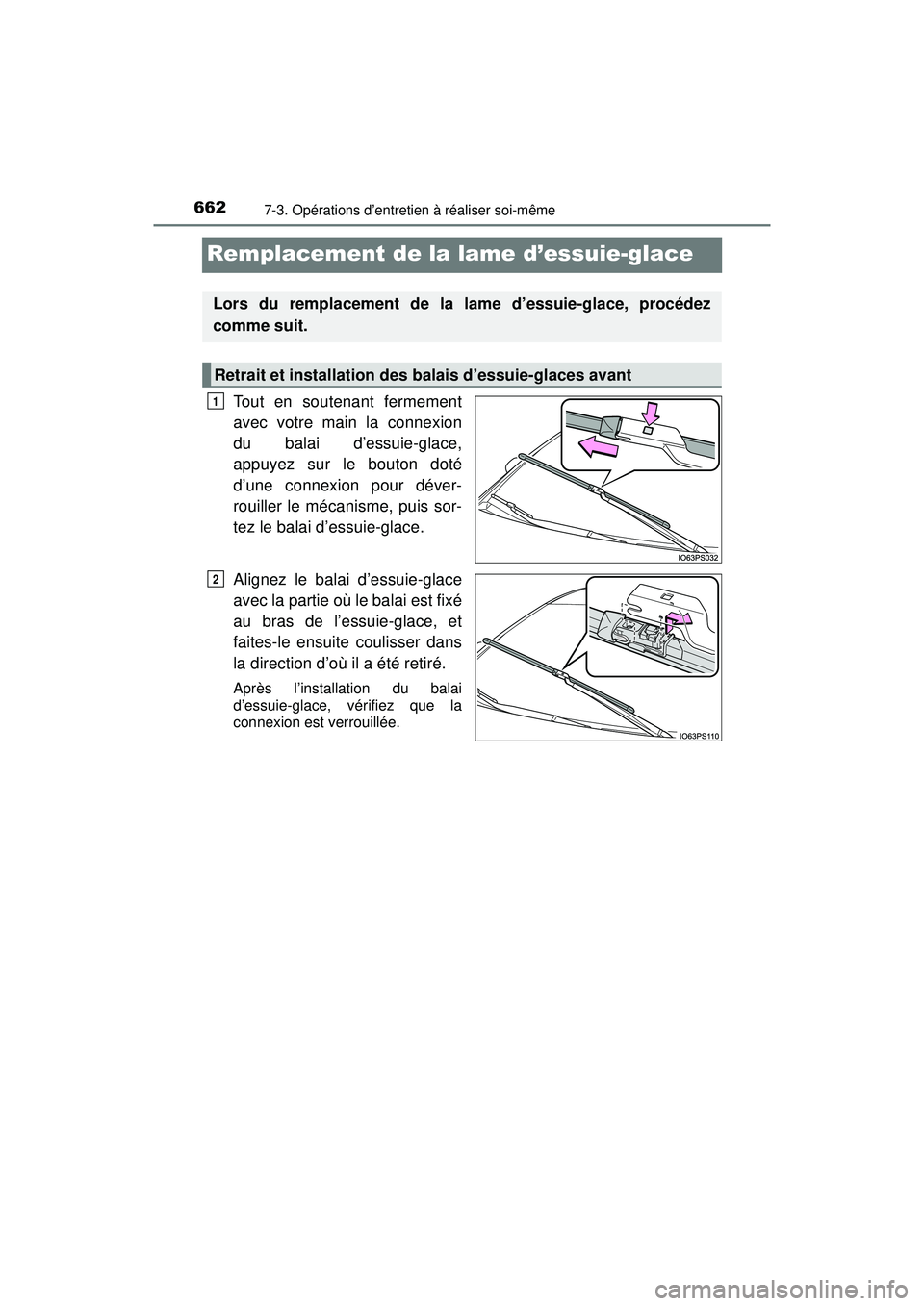 TOYOTA PRIUS PRIME 2018  Manuel du propriétaire (in French) 662
PRIUS PRIME_OM_OM47C17D_(D)
7-3. Opérations d’entretien à réaliser soi-même
Remplacement de la lame d’essuie-glace
Tout en soutenant fermement
avec votre main la connexion
du balai d’ess