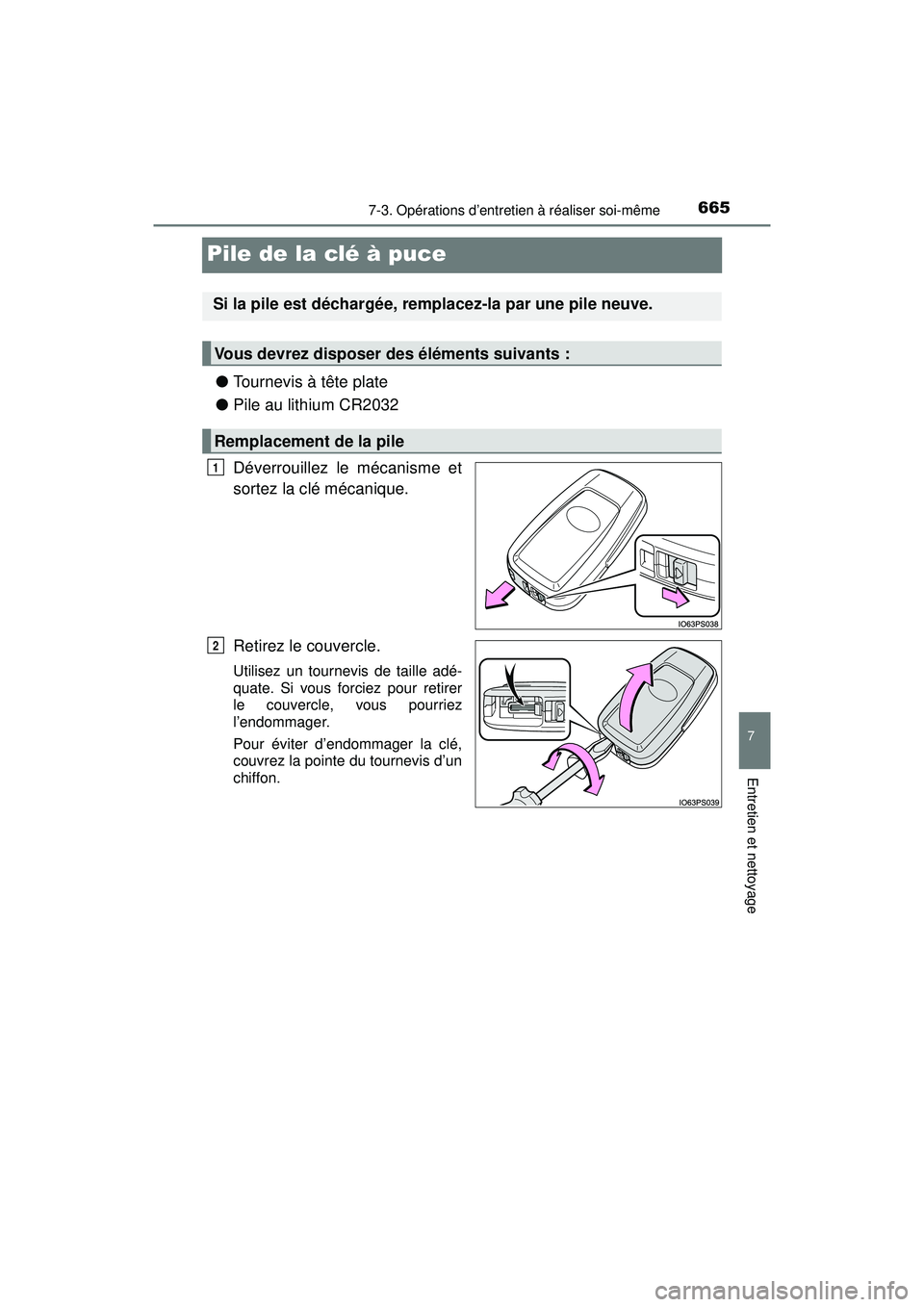 TOYOTA PRIUS PRIME 2018  Manuel du propriétaire (in French) 665
PRIUS PRIME_OM_OM47C17D_(D)
7-3. Opérations d’entretien à réaliser soi-même
7
Entretien et nettoyage
Pile de la clé à puce
●Tournevis à tête plate
● Pile au lithium CR2032
Déverroui