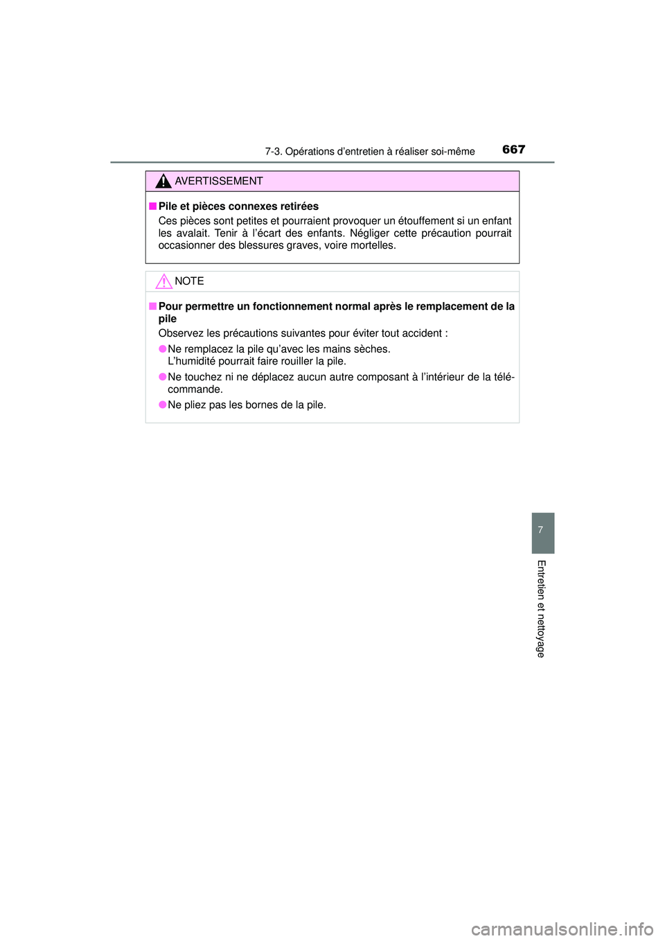 TOYOTA PRIUS PRIME 2018  Manuel du propriétaire (in French) PRIUS PRIME_OM_OM47C17D_(D)
6677-3. Opérations d’entretien à réaliser soi-même
7
Entretien et nettoyage
AVERTISSEMENT
■Pile et pièces connexes retirées
Ces pièces sont petites et pourraient