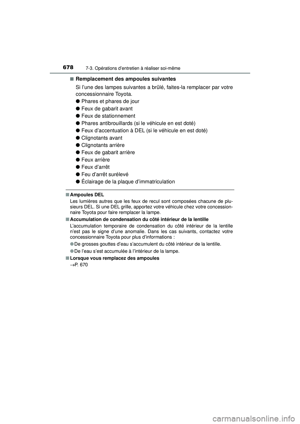 TOYOTA PRIUS PRIME 2018 Manuel du propriétaire (in French) 678
PRIUS PRIME_OM_OM47C17D_(D)
7-3. Opérations d’entretien à réaliser soi-même
■Remplacement des ampoules suivantes
Si l’une des lampes suivantes a brûlé, faites-la remplacer par votre
co TOYOTA PRIUS PRIME 2018 Manuel du propriétaire (in French) 678
PRIUS PRIME_OM_OM47C17D_(D)
7-3. Opérations d’entretien à réaliser soi-même
■Remplacement des ampoules suivantes
Si l’une des lampes suivantes a brûlé, faites-la remplacer par votre
co