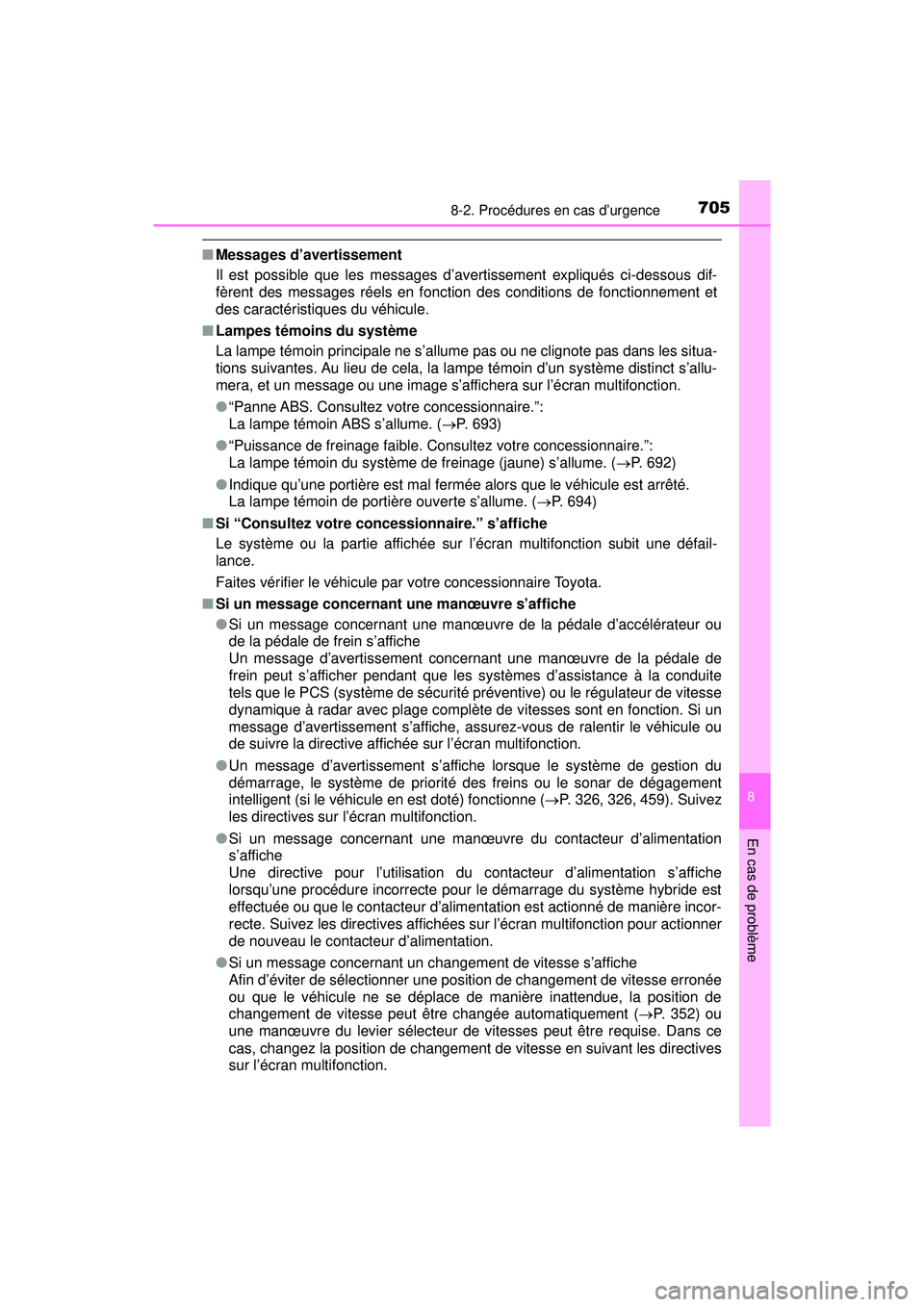 TOYOTA PRIUS PRIME 2018 Manuel du propriétaire (in French) 7058-2. Procédures en cas d’urgence
PRIUS PRIME_OM_OM47C17D_(D)
8
En cas de problème
■Messages d’avertissement
Il est possible que les messages d’avertissement expliqués ci-dessous dif-
fè TOYOTA PRIUS PRIME 2018 Manuel du propriétaire (in French) 7058-2. Procédures en cas d’urgence
PRIUS PRIME_OM_OM47C17D_(D)
8
En cas de problème
■Messages d’avertissement
Il est possible que les messages d’avertissement expliqués ci-dessous dif-
fè