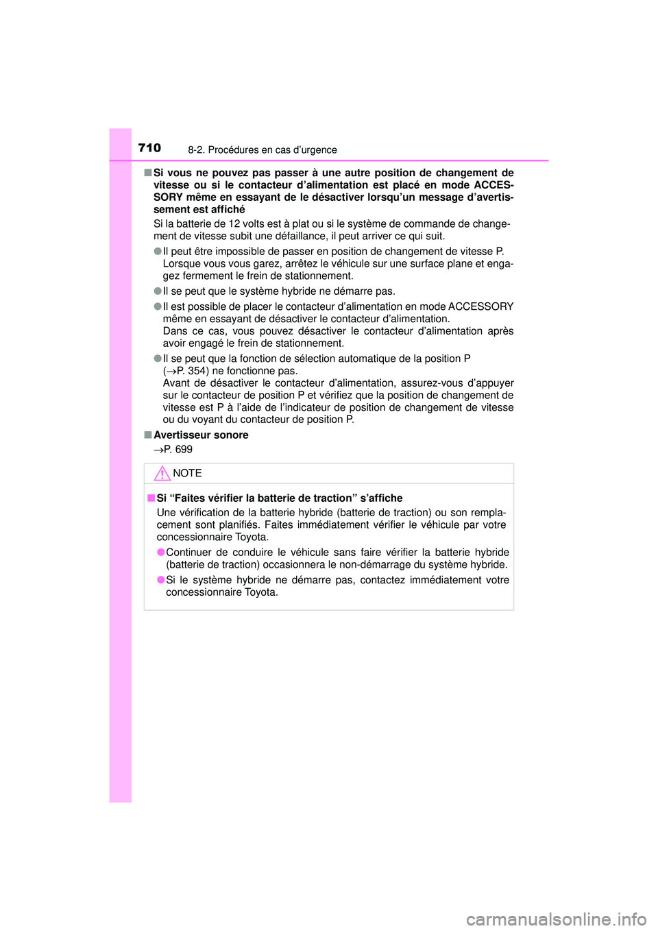 TOYOTA PRIUS PRIME 2018 Manuel du propriétaire (in French) 7108-2. Procédures en cas d’urgence
PRIUS PRIME_OM_OM47C17D_(D)■
Si vous ne pouvez pas passer à une autre position de changement de
vitesse ou si le contacteur d’alimentation est placé en mod TOYOTA PRIUS PRIME 2018 Manuel du propriétaire (in French) 7108-2. Procédures en cas d’urgence
PRIUS PRIME_OM_OM47C17D_(D)■
Si vous ne pouvez pas passer à une autre position de changement de
vitesse ou si le contacteur d’alimentation est placé en mod