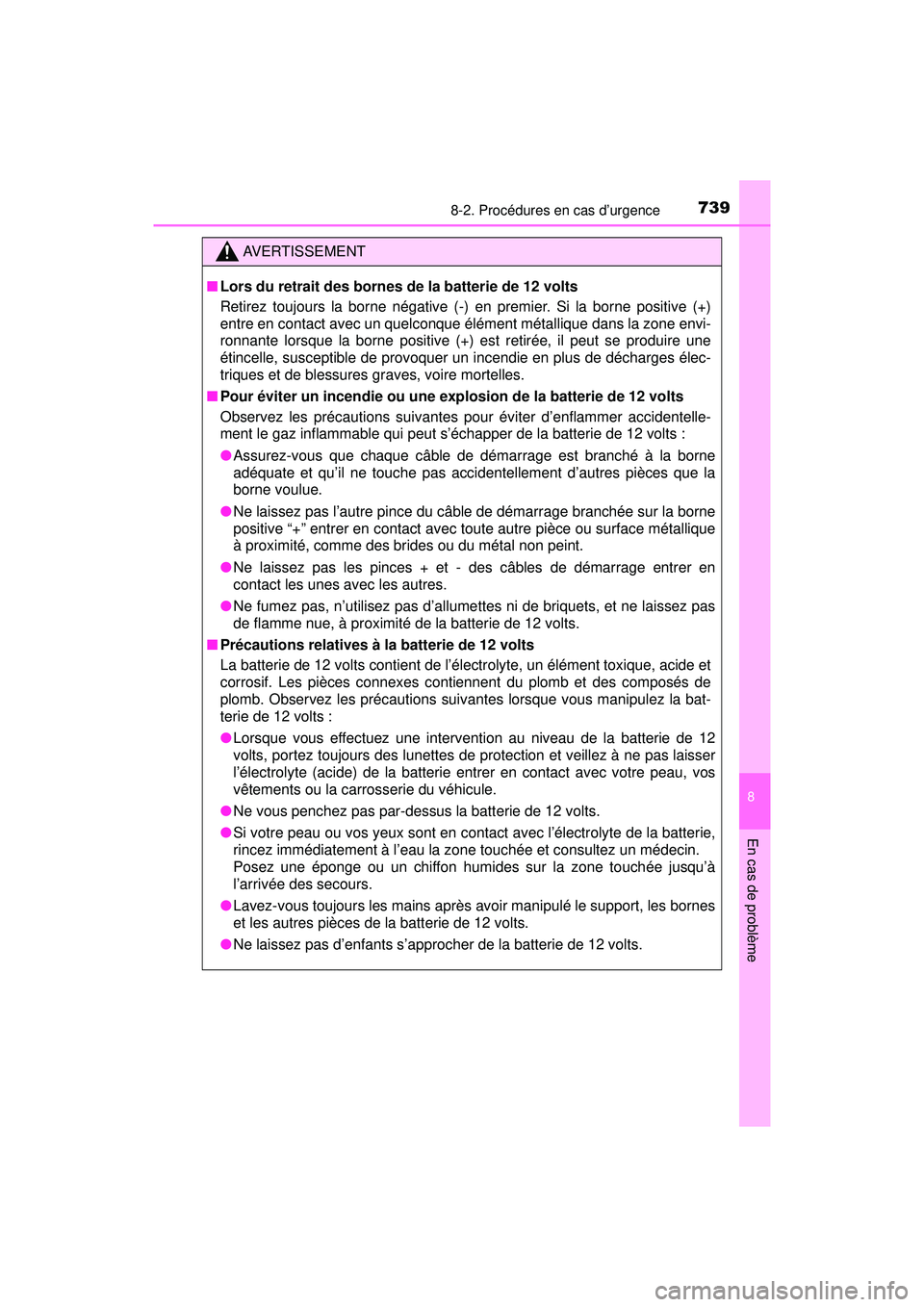 TOYOTA PRIUS PRIME 2018 Manuel du propriétaire (in French) 7398-2. Procédures en cas d’urgence
PRIUS PRIME_OM_OM47C17D_(D)
8
En cas de problème
AVERTISSEMENT
■Lors du retrait des bornes de la batterie de 12 volts
Retirez toujours la borne négative (-) TOYOTA PRIUS PRIME 2018 Manuel du propriétaire (in French) 7398-2. Procédures en cas d’urgence
PRIUS PRIME_OM_OM47C17D_(D)
8
En cas de problème
AVERTISSEMENT
■Lors du retrait des bornes de la batterie de 12 volts
Retirez toujours la borne négative (-)