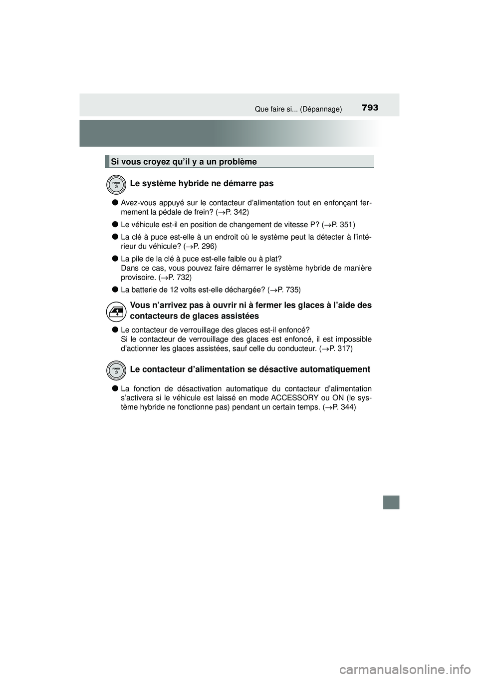 TOYOTA PRIUS PRIME 2018 Manuel du propriétaire (in French) 793Que faire si... (Dépannage)
PRIUS PRIME_OM_OM47C17D_(D)
●Avez-vous appuyé sur le contacteur d’alimentation tout en enfonçant fer-
mement la pédale de frein? (P. 342)
●Le véhicule est- TOYOTA PRIUS PRIME 2018 Manuel du propriétaire (in French) 793Que faire si... (Dépannage)
PRIUS PRIME_OM_OM47C17D_(D)
●Avez-vous appuyé sur le contacteur d’alimentation tout en enfonçant fer-
mement la pédale de frein? (P. 342)
●Le véhicule est-