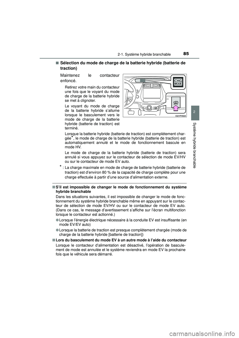 TOYOTA PRIUS PRIME 2018 Manuel du propriétaire (in French) PRIUS PRIME_OM_OM47C17D_(D)
852-1. Système hybride branchable
2
Système hybride branchable
■Sélection du mode de charge de la batterie hybride (batterie de
traction)
Maintenez le contacteur
enfon TOYOTA PRIUS PRIME 2018 Manuel du propriétaire (in French) PRIUS PRIME_OM_OM47C17D_(D)
852-1. Système hybride branchable
2
Système hybride branchable
■Sélection du mode de charge de la batterie hybride (batterie de
traction)
Maintenez le contacteur
enfon
