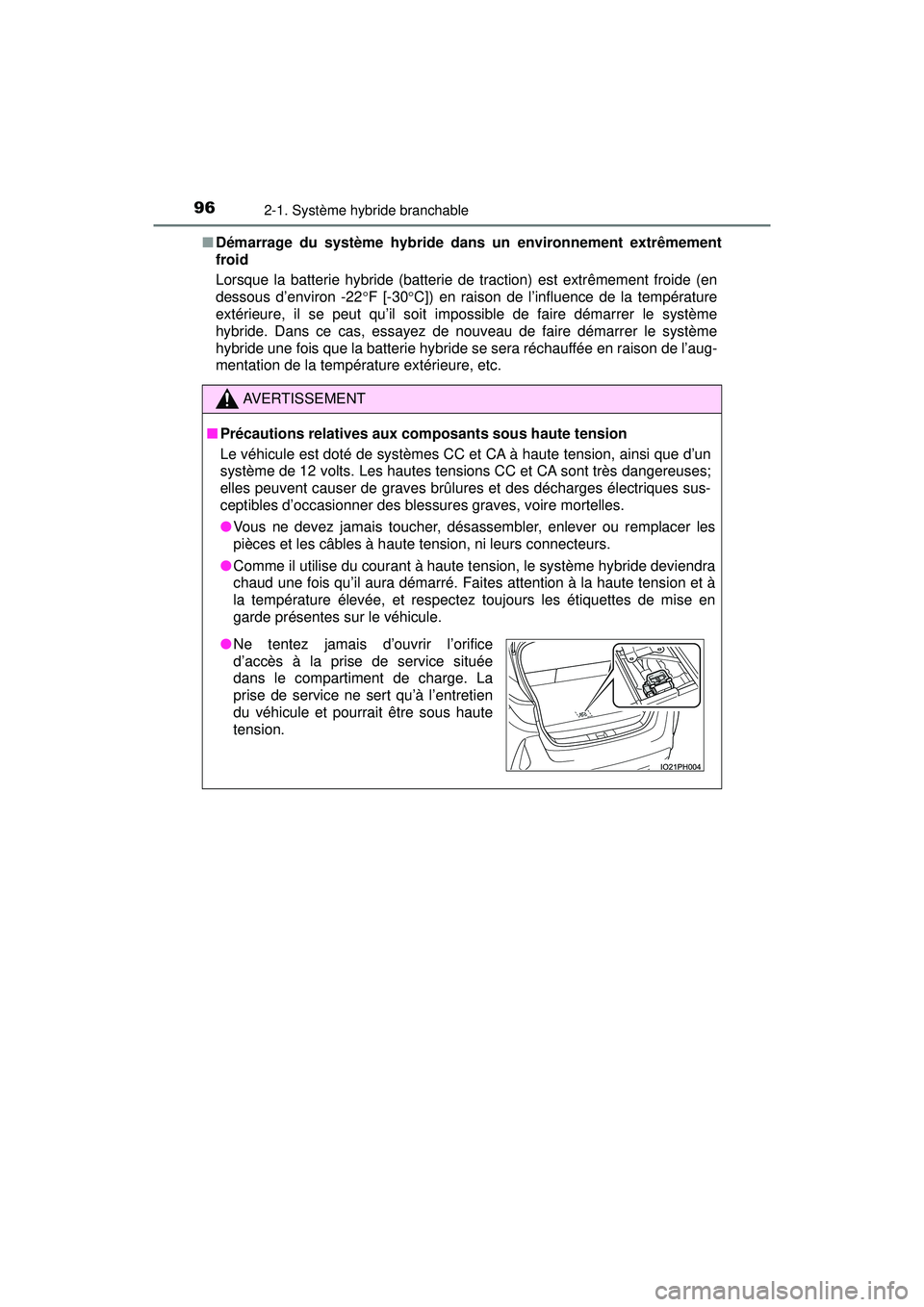TOYOTA PRIUS PRIME 2018 Manuel du propriétaire (in French) 96
PRIUS PRIME_OM_OM47C17D_(D)
2-1. Système hybride branchable
■Démarrage du système hybride dans un environnement extrêmement
froid
Lorsque la batterie hybride (batterie de traction) est extrê TOYOTA PRIUS PRIME 2018 Manuel du propriétaire (in French) 96
PRIUS PRIME_OM_OM47C17D_(D)
2-1. Système hybride branchable
■Démarrage du système hybride dans un environnement extrêmement
froid
Lorsque la batterie hybride (batterie de traction) est extrê