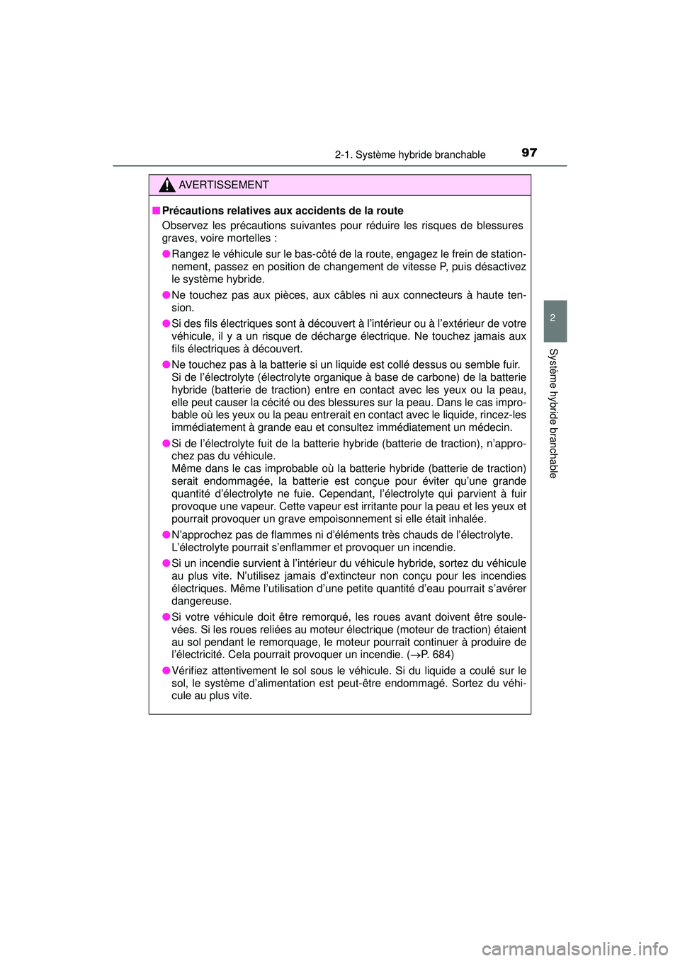 TOYOTA PRIUS PRIME 2018 Manuel du propriétaire (in French) PRIUS PRIME_OM_OM47C17D_(D)
972-1. Système hybride branchable
2
Système hybride branchable
AVERTISSEMENT
■Précautions relatives aux accidents de la route
Observez les précautions suivantes pour TOYOTA PRIUS PRIME 2018 Manuel du propriétaire (in French) PRIUS PRIME_OM_OM47C17D_(D)
972-1. Système hybride branchable
2
Système hybride branchable
AVERTISSEMENT
■Précautions relatives aux accidents de la route
Observez les précautions suivantes pour
