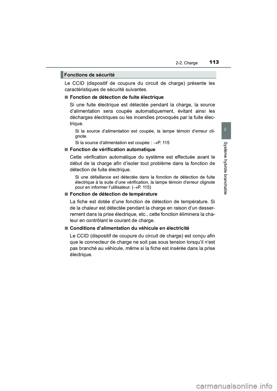 TOYOTA PRIUS PRIME 2017 Manuel du propriétaire (in French) PRIUS PRIME_OM_OM47A88D_(D)
1132-2. Charge
2
Système hybride branchable
Le CCID (dispositif de coupure du circuit de charge) présente les
caractéristiques de sécurité suivantes.
■Fonction de d TOYOTA PRIUS PRIME 2017 Manuel du propriétaire (in French) PRIUS PRIME_OM_OM47A88D_(D)
1132-2. Charge
2
Système hybride branchable
Le CCID (dispositif de coupure du circuit de charge) présente les
caractéristiques de sécurité suivantes.
■Fonction de d