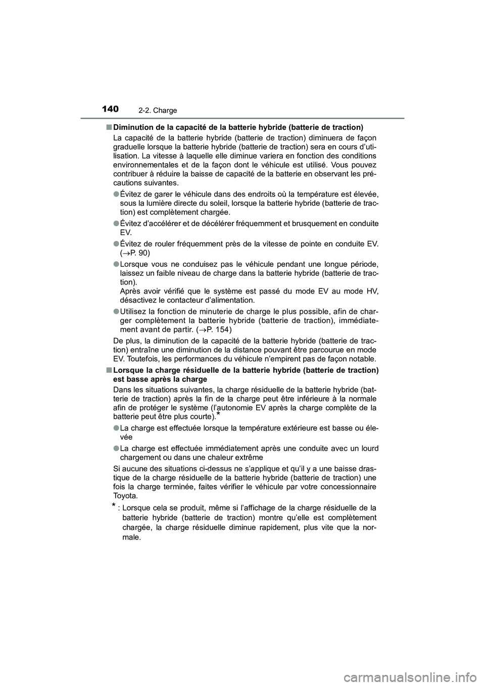 TOYOTA PRIUS PRIME 2017 Manuel du propriétaire (in French) 140
PRIUS PRIME_OM_OM47A88D_(D)
2-2. Charge
■Diminution de la capacité de la batterie hybride (batterie de traction)
La capacité de la batterie hybride (batterie de traction) diminuera de façon
g TOYOTA PRIUS PRIME 2017 Manuel du propriétaire (in French) 140
PRIUS PRIME_OM_OM47A88D_(D)
2-2. Charge
■Diminution de la capacité de la batterie hybride (batterie de traction)
La capacité de la batterie hybride (batterie de traction) diminuera de façon
g