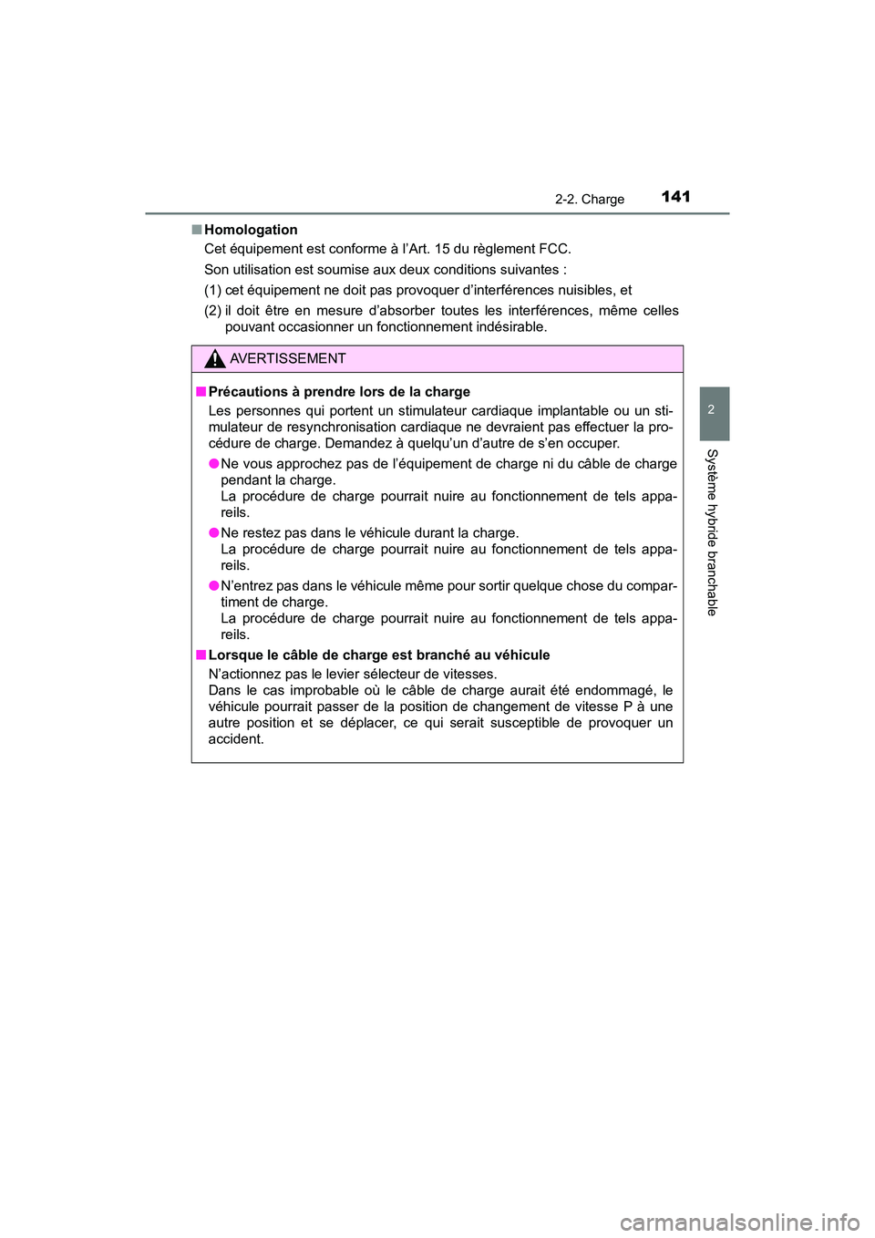 TOYOTA PRIUS PRIME 2017 Manuel du propriétaire (in French) PRIUS PRIME_OM_OM47A88D_(D)
1412-2. Charge
2
Système hybride branchable
■Homologation
Cet équipement est conforme à l’Art. 15 du règlement FCC.
Son utilisation est soumise aux deux conditions TOYOTA PRIUS PRIME 2017 Manuel du propriétaire (in French) PRIUS PRIME_OM_OM47A88D_(D)
1412-2. Charge
2
Système hybride branchable
■Homologation
Cet équipement est conforme à l’Art. 15 du règlement FCC.
Son utilisation est soumise aux deux conditions