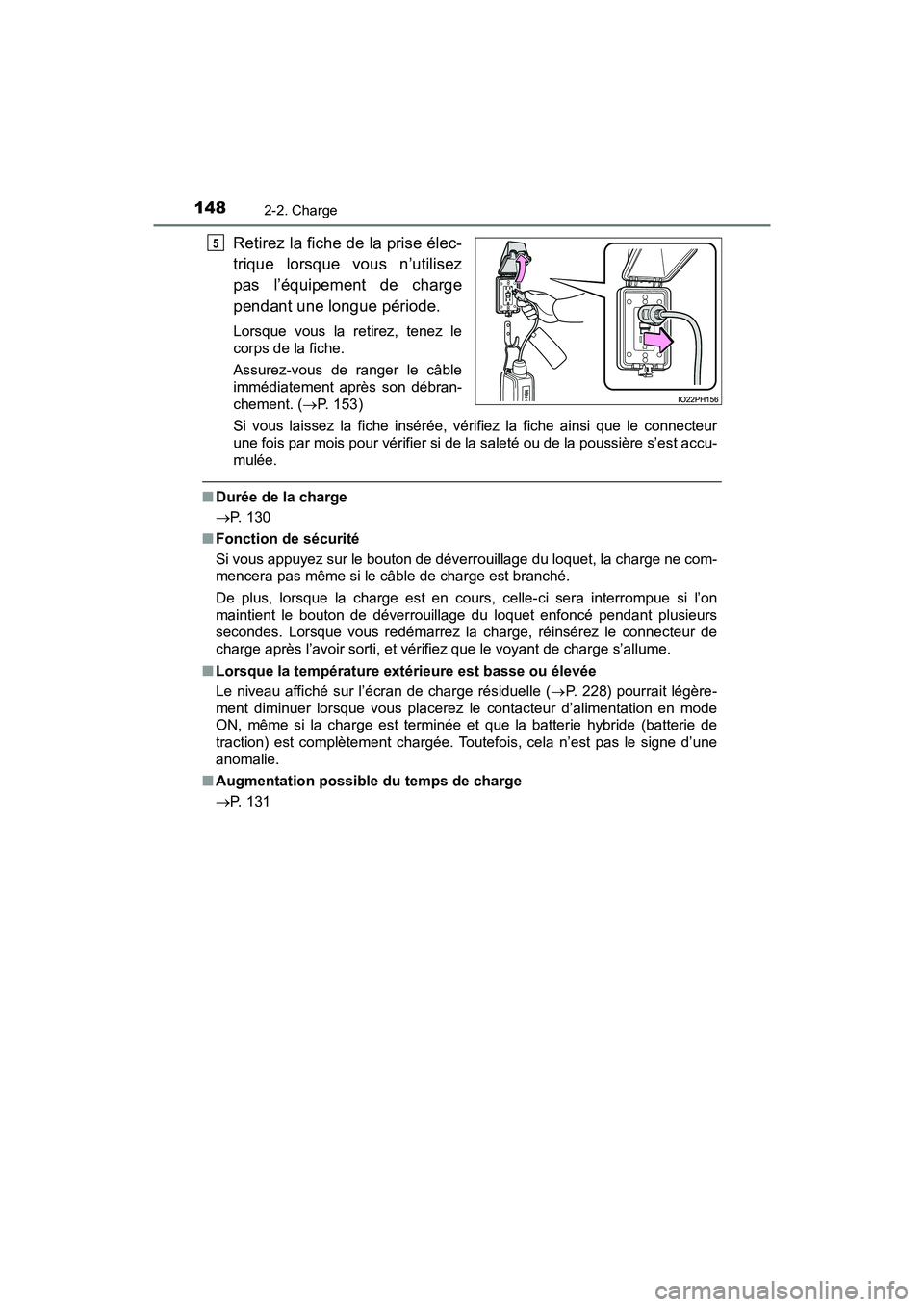 TOYOTA PRIUS PRIME 2017 Manuel du propriétaire (in French) 148
PRIUS PRIME_OM_OM47A88D_(D)
2-2. Charge
Retirez la fiche de la prise élec-
trique lorsque vous n’utilisez
pas l’équipement de charge
pendant une longue période.
Lorsque vous la retirez, ten TOYOTA PRIUS PRIME 2017 Manuel du propriétaire (in French) 148
PRIUS PRIME_OM_OM47A88D_(D)
2-2. Charge
Retirez la fiche de la prise élec-
trique lorsque vous n’utilisez
pas l’équipement de charge
pendant une longue période.
Lorsque vous la retirez, ten