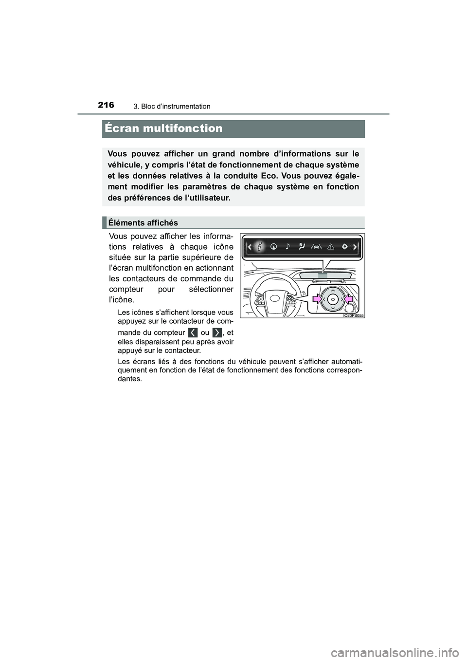 TOYOTA PRIUS PRIME 2017  Manuel du propriétaire (in French) 216
PRIUS PRIME_OM_OM47A88D_(D)
3. Bloc d’instrumentation
Écran multifonction
Vous pouvez afficher les informa-
tions relatives à chaque icône
située sur la partie supérieure de
l’écran mult
