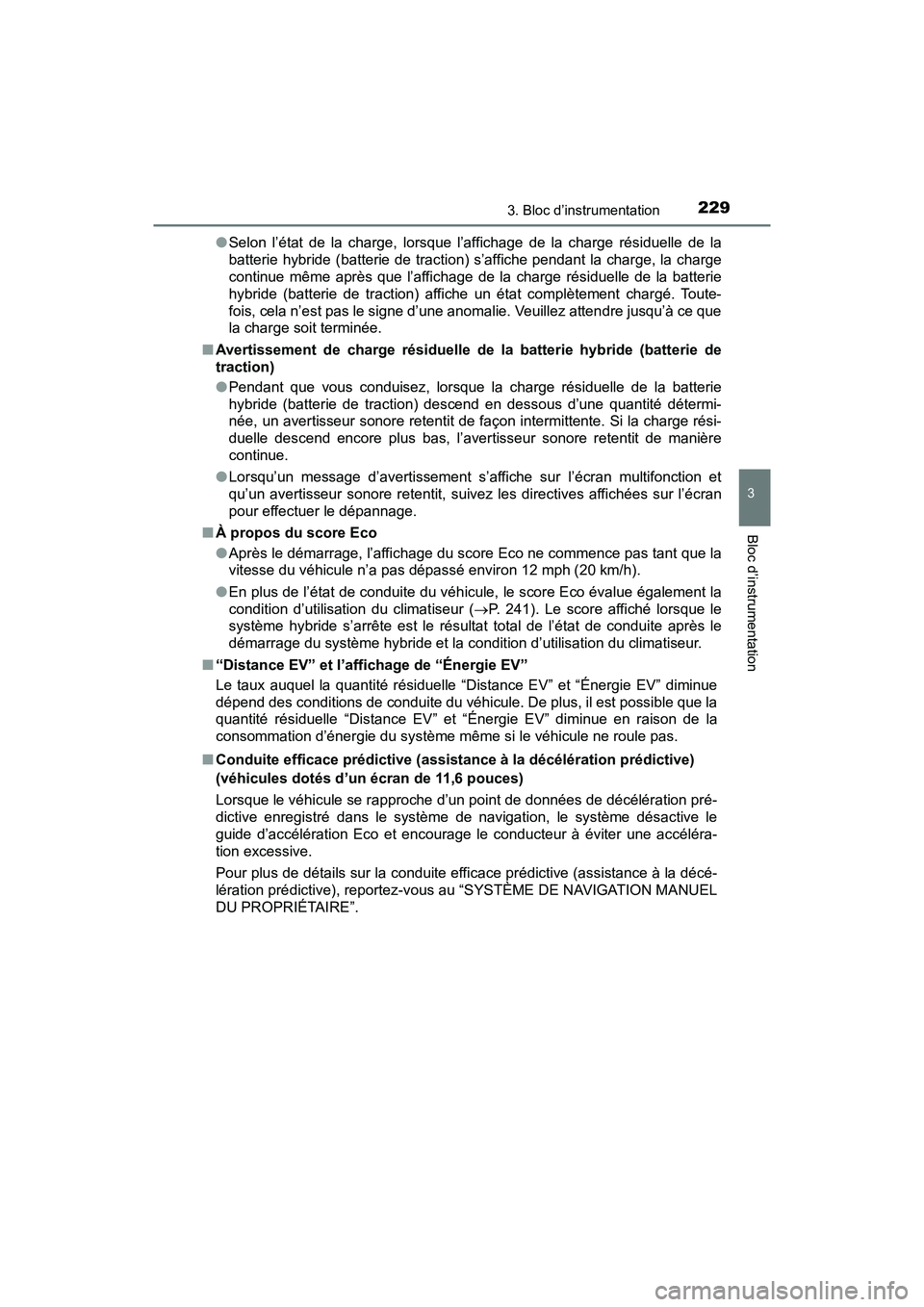 TOYOTA PRIUS PRIME 2017 Manuel du propriétaire (in French) PRIUS PRIME_OM_OM47A88D_(D)
2293. Bloc d’instrumentation
3
Bloc d’instrumentation
●Selon l’état de la charge, lorsque l’affichage de la charge résiduelle de la
batterie hybride (batterie d TOYOTA PRIUS PRIME 2017 Manuel du propriétaire (in French) PRIUS PRIME_OM_OM47A88D_(D)
2293. Bloc d’instrumentation
3
Bloc d’instrumentation
●Selon l’état de la charge, lorsque l’affichage de la charge résiduelle de la
batterie hybride (batterie d