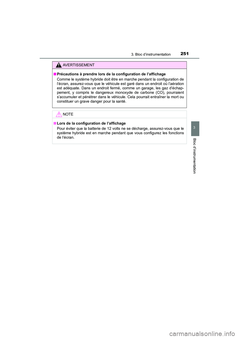 TOYOTA PRIUS PRIME 2017  Manuel du propriétaire (in French) PRIUS PRIME_OM_OM47A88D_(D)
2513. Bloc d’instrumentation
3
Bloc d’instrumentation
AVERTISSEMENT
■Précautions à prendre lors de la configuration de l’affichage
Comme le système hybride doit 