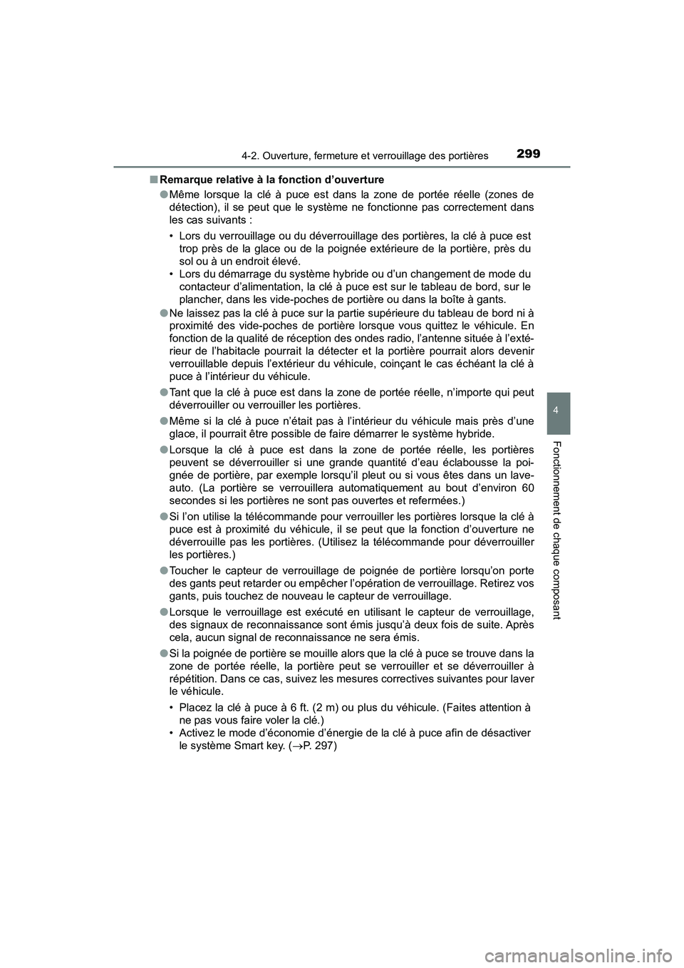 TOYOTA PRIUS PRIME 2017 Manuel du propriétaire (in French) PRIUS PRIME_OM_OM47A88D_(D)
2994-2. Ouverture, fermeture et verrouillage des portières
4
Fonctionnement de chaque composant
■Remarque relative à la fonction d’ouverture
●Même lorsque la clé TOYOTA PRIUS PRIME 2017 Manuel du propriétaire (in French) PRIUS PRIME_OM_OM47A88D_(D)
2994-2. Ouverture, fermeture et verrouillage des portières
4
Fonctionnement de chaque composant
■Remarque relative à la fonction d’ouverture
●Même lorsque la clé