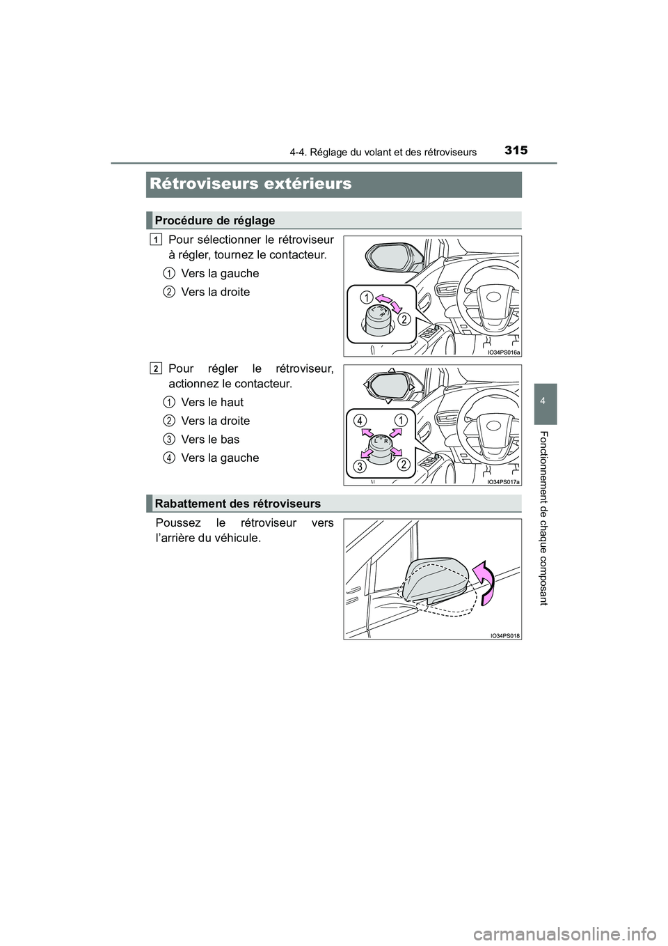 TOYOTA PRIUS PRIME 2017  Manuel du propriétaire (in French) 3154-4. Réglage du volant et des rétroviseurs
PRIUS PRIME_OM_OM47A88D_(D)
4
Fonctionnement de chaque composant
Rétroviseurs extérieurs
Pour sélectionner le rétroviseur
à régler, tournez le con