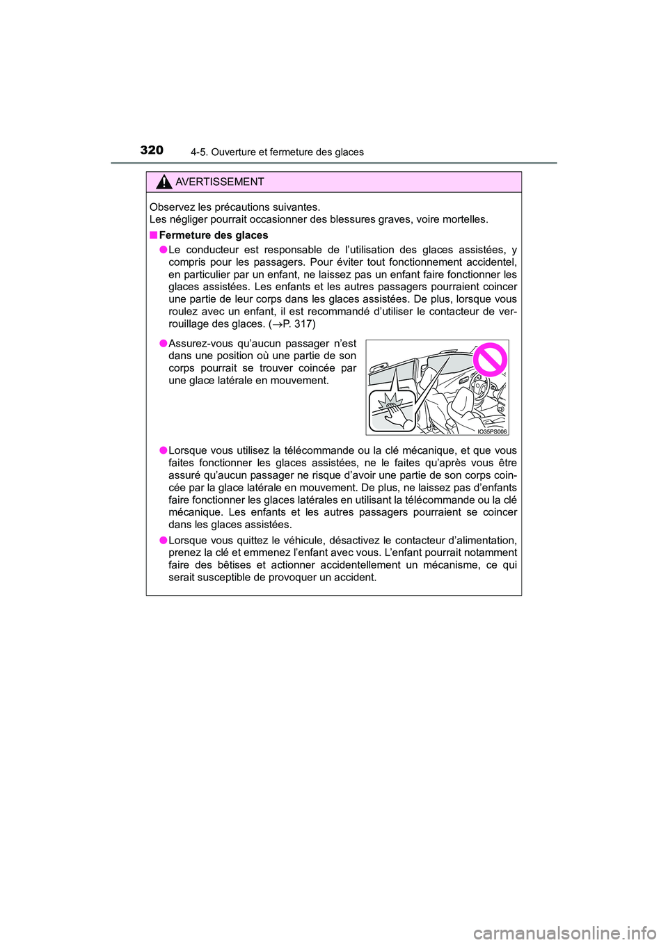 TOYOTA PRIUS PRIME 2017 Manuel du propriétaire (in French) 320
PRIUS PRIME_OM_OM47A88D_(D)
4-5. Ouverture et fermeture des glaces
AVERTISSEMENT
Observez les précautions suivantes.
Les négliger pourrait occasionner des blessures graves, voire mortelles.
■ TOYOTA PRIUS PRIME 2017 Manuel du propriétaire (in French) 320
PRIUS PRIME_OM_OM47A88D_(D)
4-5. Ouverture et fermeture des glaces
AVERTISSEMENT
Observez les précautions suivantes.
Les négliger pourrait occasionner des blessures graves, voire mortelles.
■
