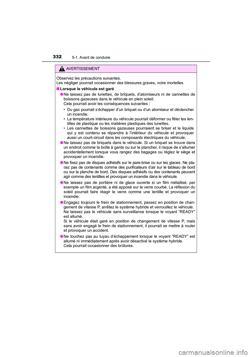 TOYOTA PRIUS PRIME 2017 Manuel du propriétaire (in French) 332
PRIUS PRIME_OM_OM47A88D_(D)
5-1. Avant de conduire
AVERTISSEMENT
Observez les précautions suivantes.
Les négliger pourrait occasionner des blessures graves, voire mortelles.
■Lorsque le véhi TOYOTA PRIUS PRIME 2017 Manuel du propriétaire (in French) 332
PRIUS PRIME_OM_OM47A88D_(D)
5-1. Avant de conduire
AVERTISSEMENT
Observez les précautions suivantes.
Les négliger pourrait occasionner des blessures graves, voire mortelles.
■Lorsque le véhi