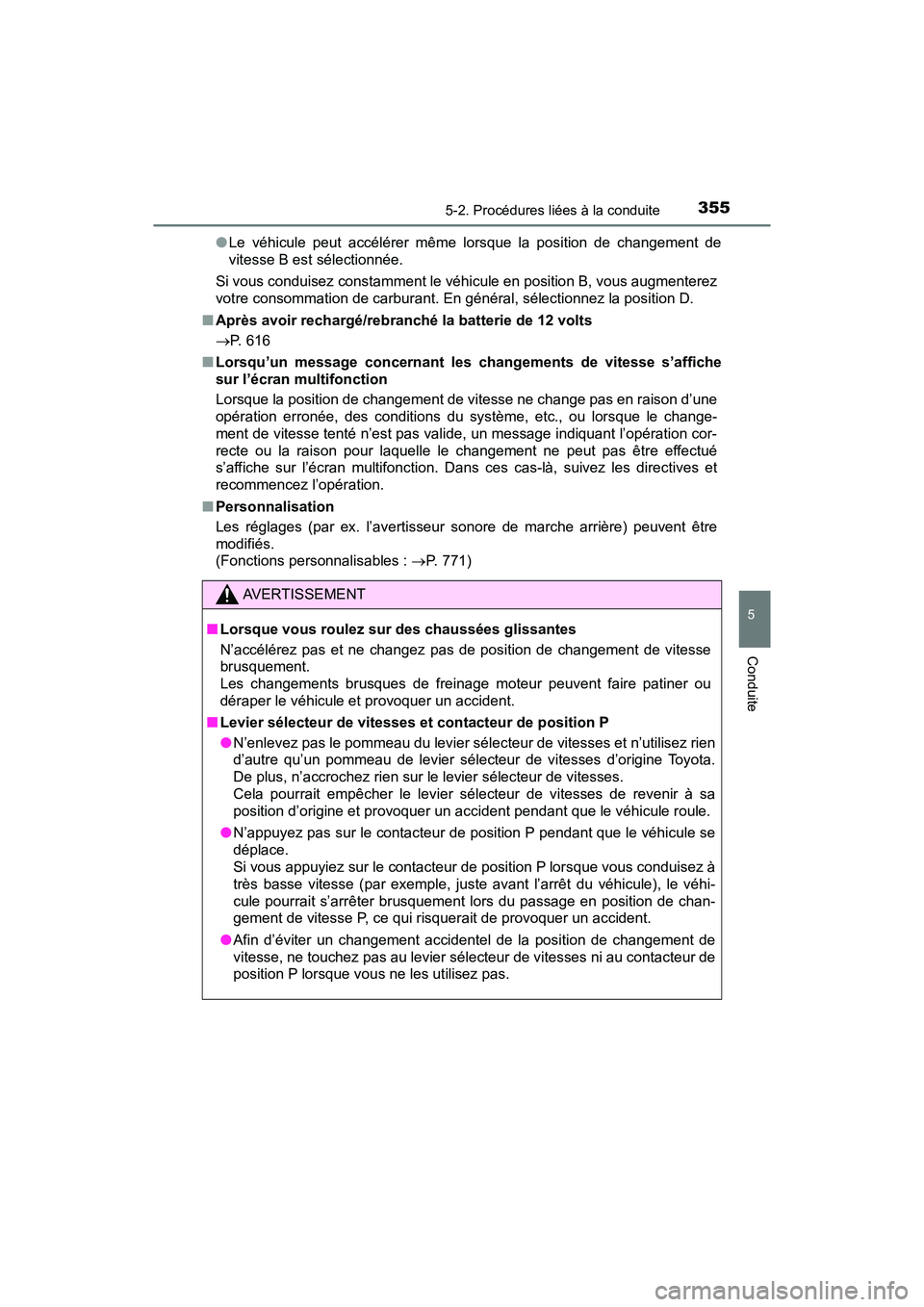TOYOTA PRIUS PRIME 2017  Manuel du propriétaire (in French) PRIUS PRIME_OM_OM47A88D_(D)
3555-2. Procédures liées à la conduite
5
Conduite
●Le véhicule peut accélérer même lorsque la position de changement de
vitesse B est sélectionnée.
Si vous condu