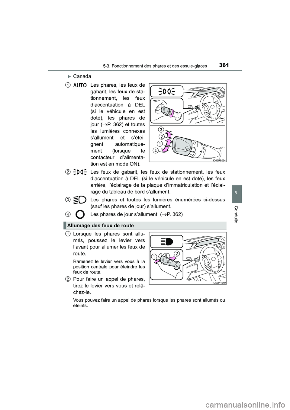 TOYOTA PRIUS PRIME 2017 Manuel du propriétaire (in French) PRIUS PRIME_OM_OM47A88D_(D)
3615-3. Fonctionnement des phares et des essuie-glaces
5
Conduite
CanadaLes phares, les feux de
gabarit, les feux de sta-
tionnement, les feux
d’accentuation à DEL
(s TOYOTA PRIUS PRIME 2017 Manuel du propriétaire (in French) PRIUS PRIME_OM_OM47A88D_(D)
3615-3. Fonctionnement des phares et des essuie-glaces
5
Conduite
CanadaLes phares, les feux de
gabarit, les feux de sta-
tionnement, les feux
d’accentuation à DEL
(s