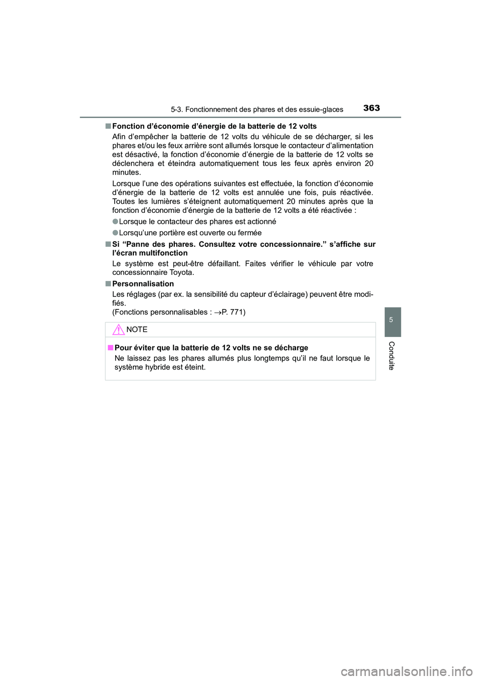 TOYOTA PRIUS PRIME 2017 Manuel du propriétaire (in French) PRIUS PRIME_OM_OM47A88D_(D)
3635-3. Fonctionnement des phares et des essuie-glaces
5
Conduite
■Fonction d’économie d’énergie de la batterie de 12 volts
Afin d’empêcher la batterie de 12 vol TOYOTA PRIUS PRIME 2017 Manuel du propriétaire (in French) PRIUS PRIME_OM_OM47A88D_(D)
3635-3. Fonctionnement des phares et des essuie-glaces
5
Conduite
■Fonction d’économie d’énergie de la batterie de 12 volts
Afin d’empêcher la batterie de 12 vol