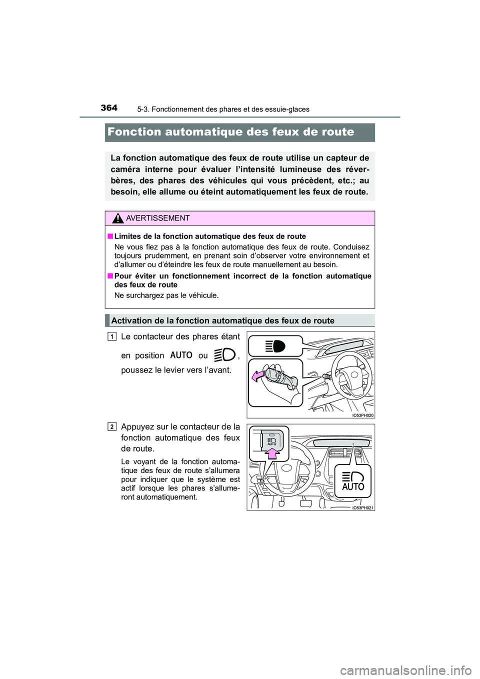 TOYOTA PRIUS PRIME 2017 Manuel du propriétaire (in French) 364
PRIUS PRIME_OM_OM47A88D_(D)
5-3. Fonctionnement des phares et des essuie-glaces
Fonction automatique des feux de route
Le contacteur des phares étant
en position ou ,
poussez le levier vers l TOYOTA PRIUS PRIME 2017 Manuel du propriétaire (in French) 364
PRIUS PRIME_OM_OM47A88D_(D)
5-3. Fonctionnement des phares et des essuie-glaces
Fonction automatique des feux de route
Le contacteur des phares étant
en position ou ,
poussez le levier vers l