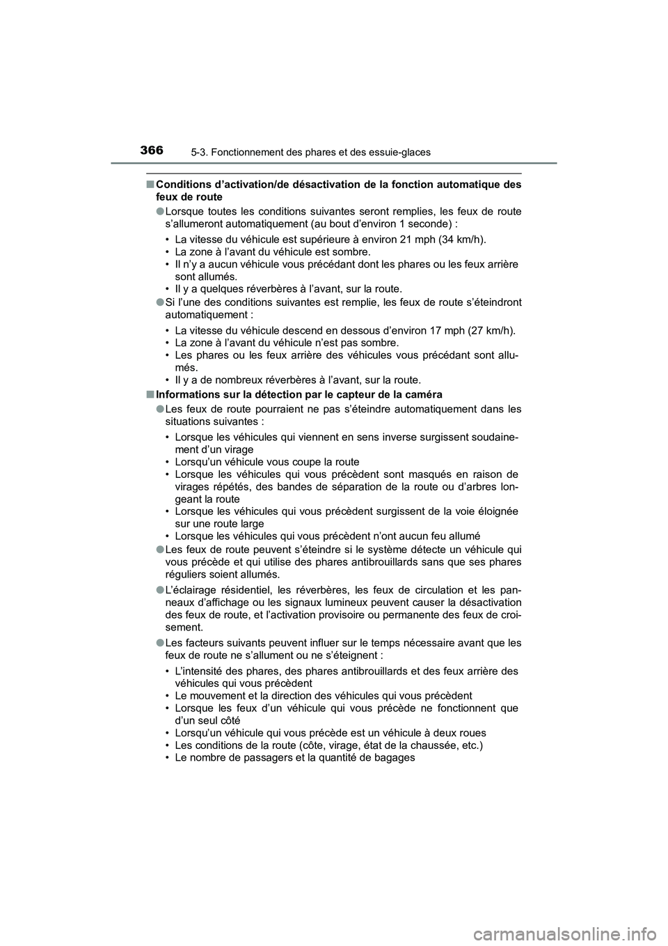 TOYOTA PRIUS PRIME 2017 Manuel du propriétaire (in French) 366
PRIUS PRIME_OM_OM47A88D_(D)
5-3. Fonctionnement des phares et des essuie-glaces
■Conditions d’activation/de désactivation de la fonction automatique des
feux de route
●Lorsque toutes les co TOYOTA PRIUS PRIME 2017 Manuel du propriétaire (in French) 366
PRIUS PRIME_OM_OM47A88D_(D)
5-3. Fonctionnement des phares et des essuie-glaces
■Conditions d’activation/de désactivation de la fonction automatique des
feux de route
●Lorsque toutes les co
