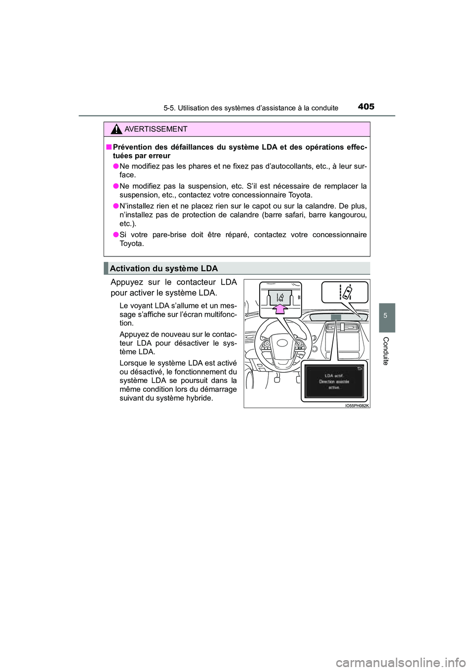 TOYOTA PRIUS PRIME 2017 Manuel du propriétaire (in French) PRIUS PRIME_OM_OM47A88D_(D)
4055-5. Utilisation des systèmes d’assistance à la conduite
5
Conduite
Appuyez sur le contacteur LDA
pour activer le système LDA.
Le voyant LDA s’allume et un mes-
s TOYOTA PRIUS PRIME 2017 Manuel du propriétaire (in French) PRIUS PRIME_OM_OM47A88D_(D)
4055-5. Utilisation des systèmes d’assistance à la conduite
5
Conduite
Appuyez sur le contacteur LDA
pour activer le système LDA.
Le voyant LDA s’allume et un mes-
s