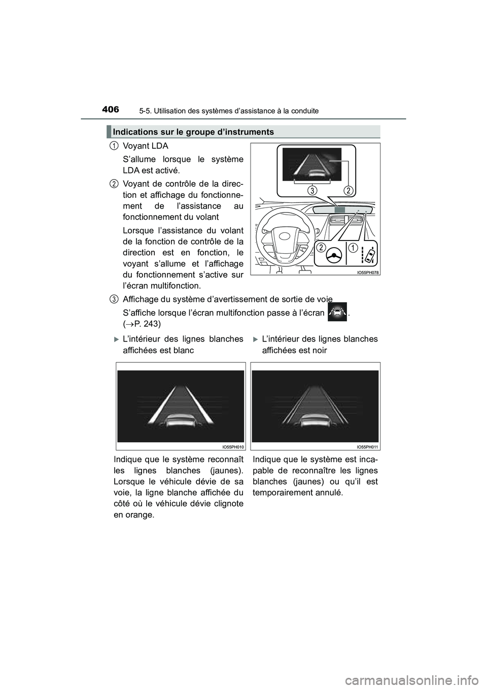 TOYOTA PRIUS PRIME 2017 Manuel du propriétaire (in French) 406
PRIUS PRIME_OM_OM47A88D_(D)
5-5. Utilisation des systèmes d’assistance à la conduite
Voyant LDA
S’allume lorsque le système
LDA est activé.
Voyant de contrôle de la direc-
tion et afficha TOYOTA PRIUS PRIME 2017 Manuel du propriétaire (in French) 406
PRIUS PRIME_OM_OM47A88D_(D)
5-5. Utilisation des systèmes d’assistance à la conduite
Voyant LDA
S’allume lorsque le système
LDA est activé.
Voyant de contrôle de la direc-
tion et afficha