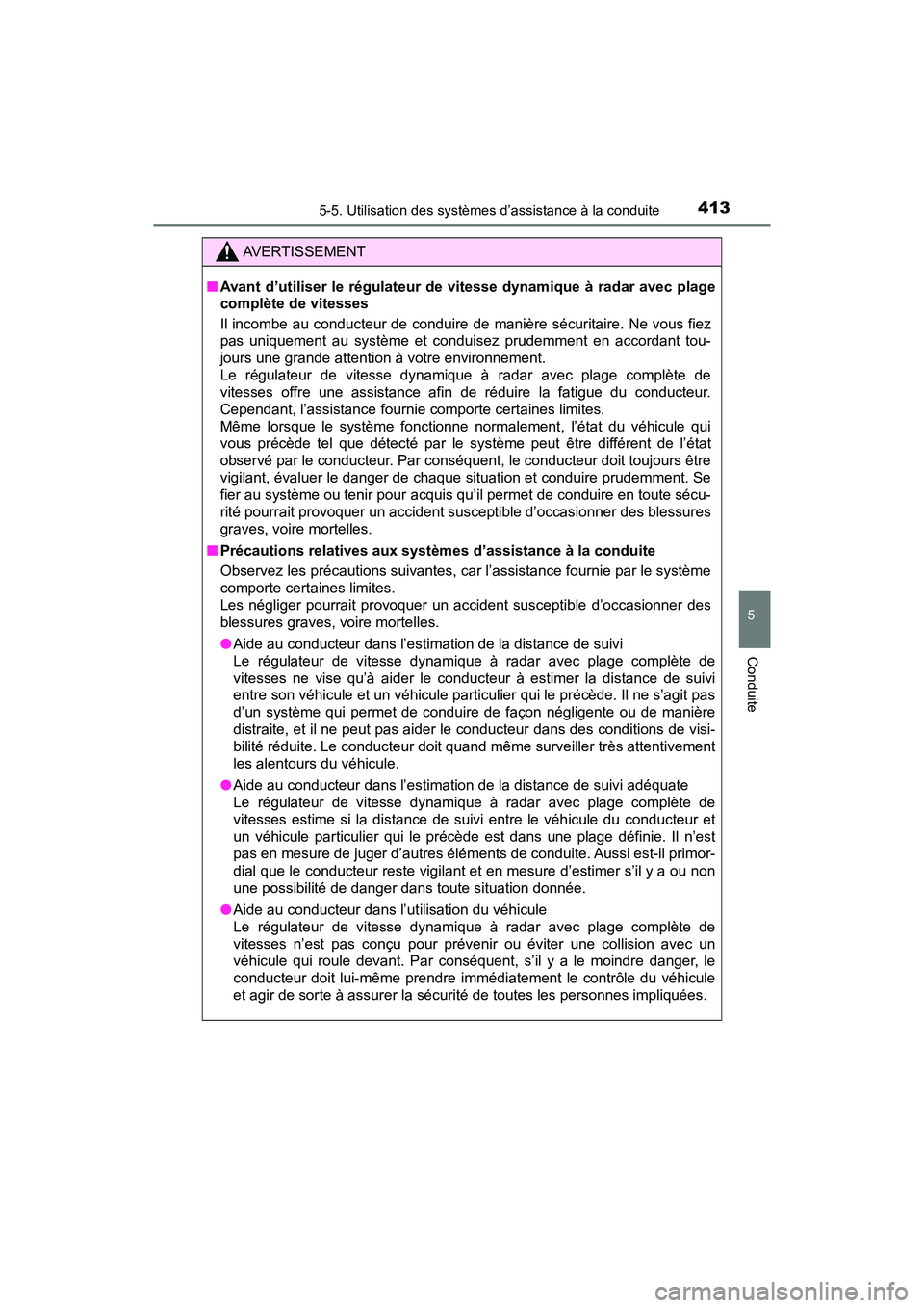 TOYOTA PRIUS PRIME 2017 Manuel du propriétaire (in French) PRIUS PRIME_OM_OM47A88D_(D)
4135-5. Utilisation des systèmes d’assistance à la conduite
5
Conduite
AVERTISSEMENT
■Avant d’utiliser le régulateur de vitesse dynamique à radar avec plage
compl TOYOTA PRIUS PRIME 2017 Manuel du propriétaire (in French) PRIUS PRIME_OM_OM47A88D_(D)
4135-5. Utilisation des systèmes d’assistance à la conduite
5
Conduite
AVERTISSEMENT
■Avant d’utiliser le régulateur de vitesse dynamique à radar avec plage
compl
